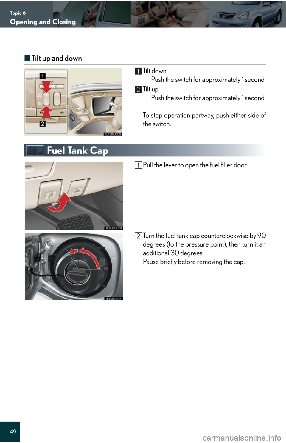 Lexus GX470 2008  Refueling / LEXUS 2008 GX470 QUICK GUIDE OWNERS MANUAL (OM60D81U) Topic 6
Opening and Closing
49
■Tilt up and down
Ti l t  d o w n
Push the switch for approximately 1 second.
Ti l t  u p
Push the switch for approximately 1 second.
To stop operation partway, push e