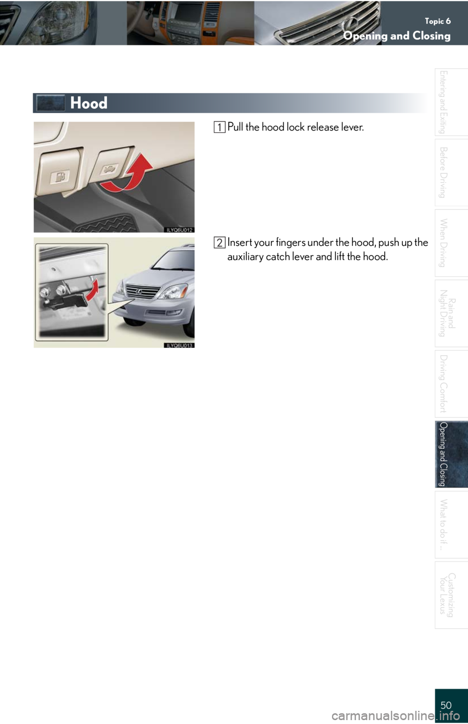 Lexus GX470 2008  Refueling / LEXUS 2008 GX470 QUICK GUIDE  (OM60D81U) Service Manual Topic 6
Opening and Closing
50
Entering and Exiting
Before DrivingBefore Driving
When Driving
Rain and 
Night Driving
Driving Comfort
Opening and ClosingOpening and Closing
What to do if ...
Customizi