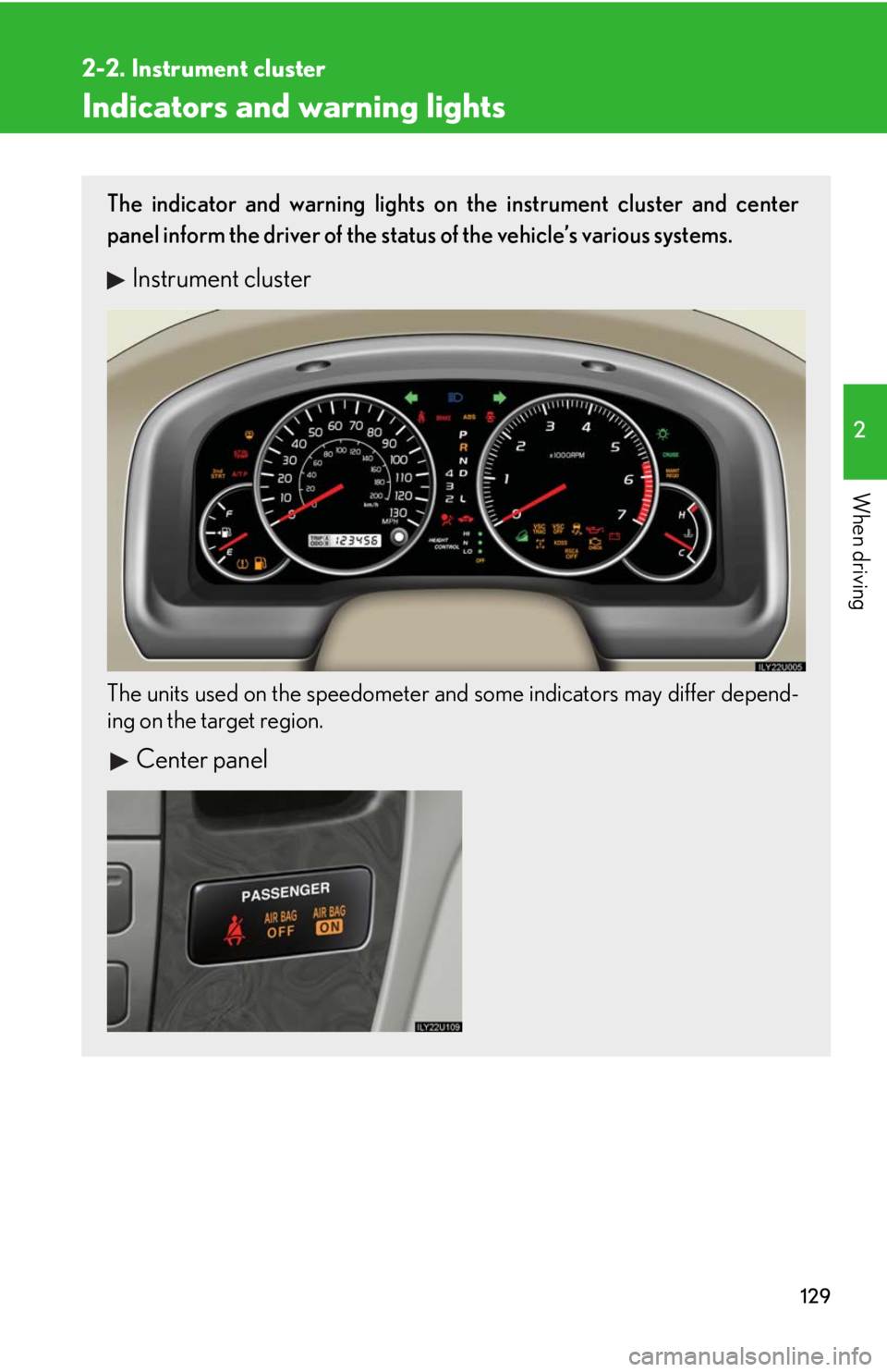 Lexus GX470 2008  Refueling / LEXUS 2008 GX470 OWNERS MANUAL (OM60D82U) 129
2-2. Instrument cluster
2
When driving
Indicators and warning lights
The indicator and warning lights on the instrument cluster and center
panel inform the driver of the status of the vehicle’s 