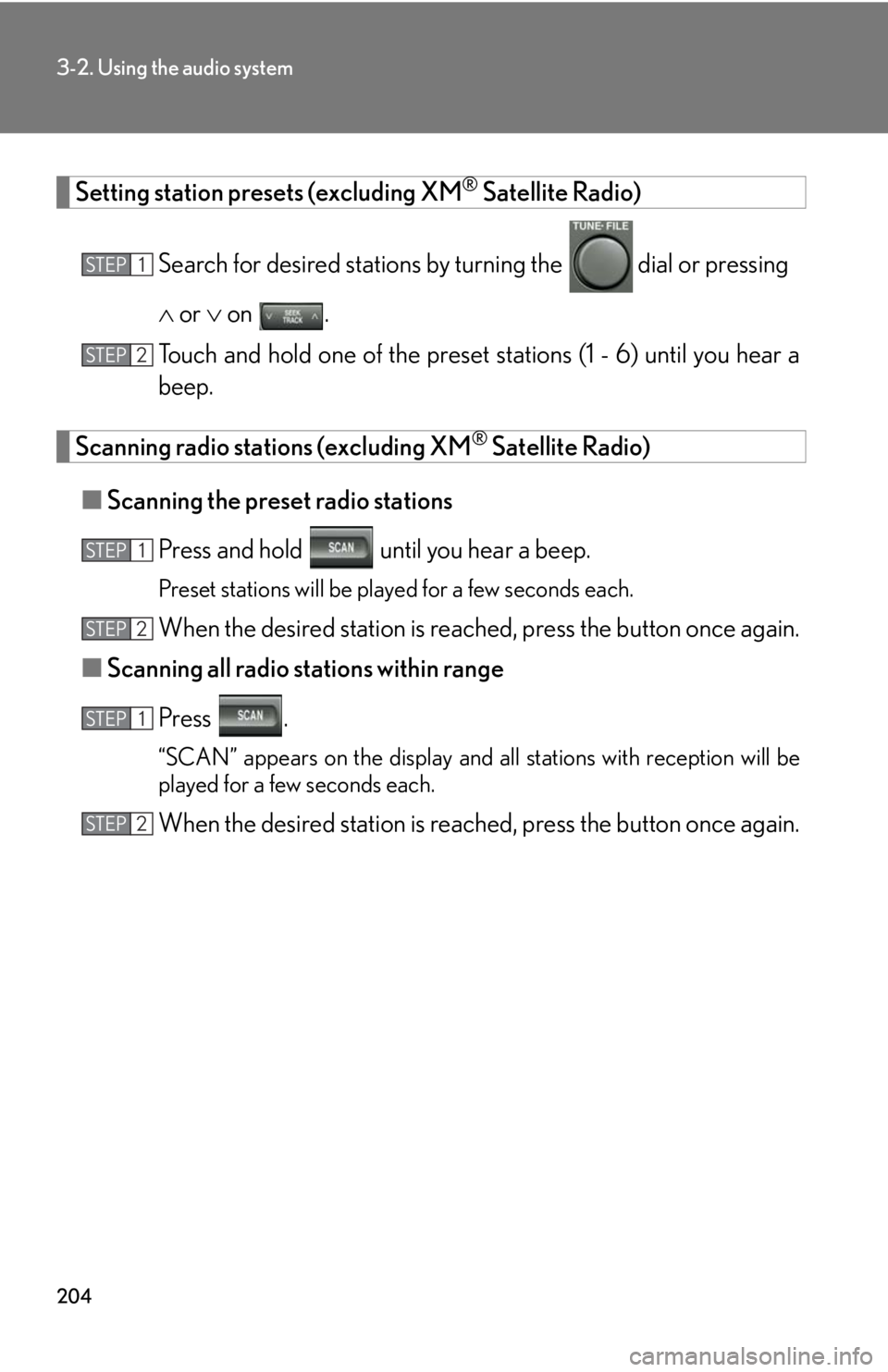 Lexus GX470 2008 Refueling / LEXUS 2008 GX470 OWNERS MANUAL (OM60D82U) 204
3-2. Using the audio system
Setting station presets (excluding XM® Satellite Radio)
Search for desired stations by turning the
dial or pressing
or on .
Touch and hold one of the pre Lexus GX470 2008 Refueling / LEXUS 2008 GX470 OWNERS MANUAL (OM60D82U) 204
3-2. Using the audio system
Setting station presets (excluding XM® Satellite Radio)
Search for desired stations by turning the
dial or pressing
or on .
Touch and hold one of the pre