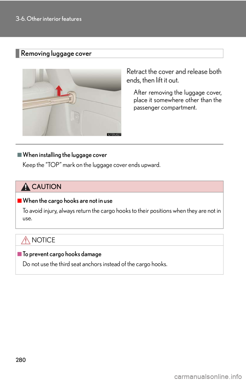 Lexus GX470 2008  Refueling / LEXUS 2008 GX470 OWNERS MANUAL (OM60D82U) 280
3-6. Other interior features
Removing luggage coverRetract the cover and release both
ends, then lift it out.
After removing the luggage cover,
place it somewhere other than the
passenger compartm