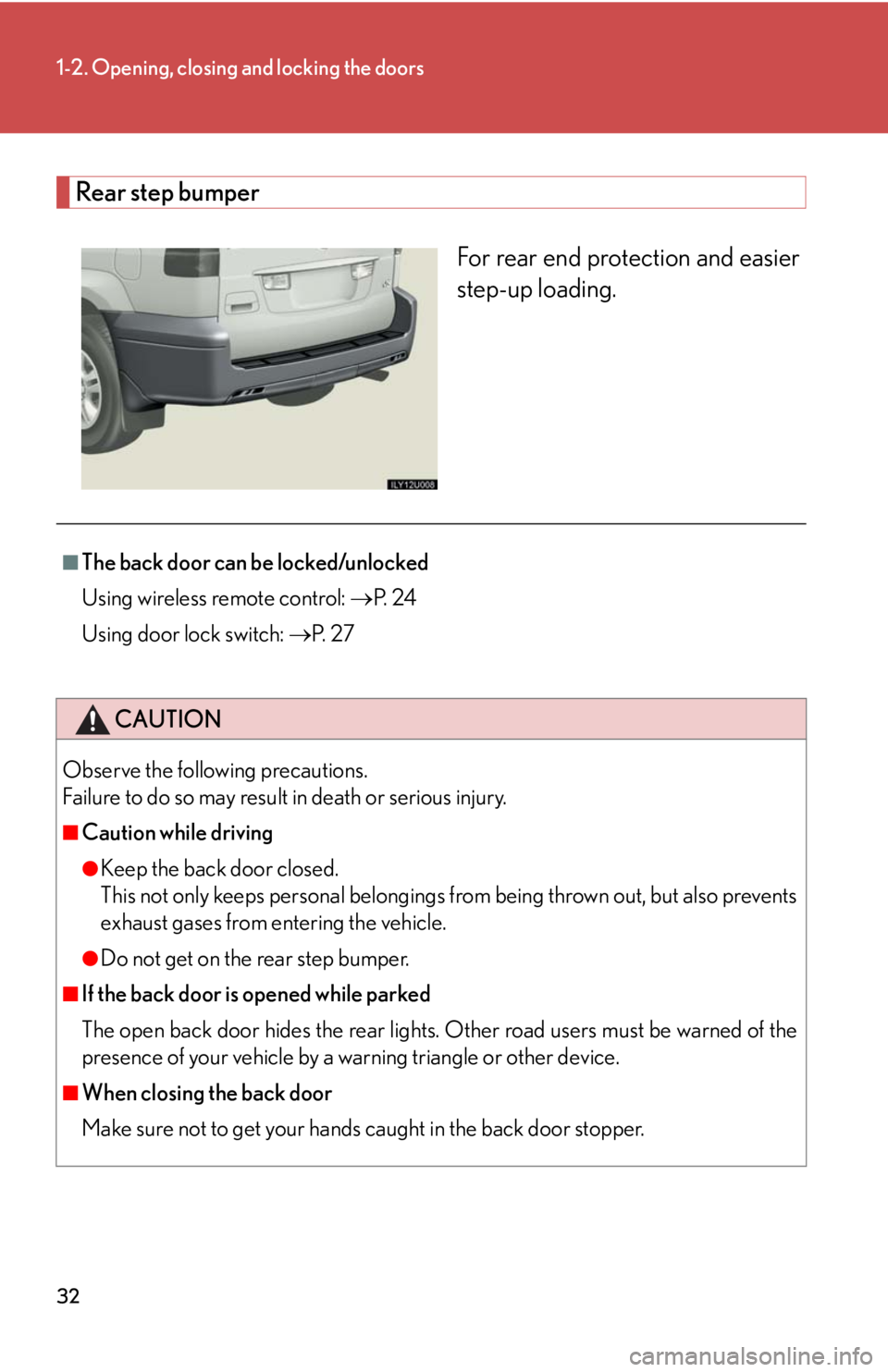 Lexus GX470 2008  Refueling / LEXUS 2008 GX470 OWNERS MANUAL (OM60D82U) 32
1-2. Opening, closing and locking the doors
Rear step bumperFor rear end protection and easier
step-up loading.
■The back door can be locked/unlocked
Using wireless remote control: P.  2 4
Usi