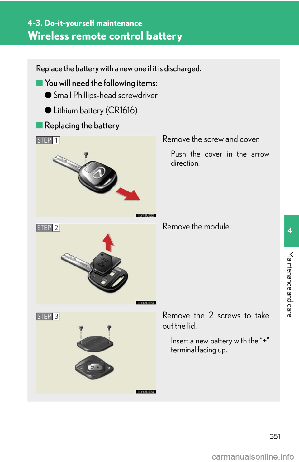 Lexus GX470 2008  Refueling / LEXUS 2008 GX470 OWNERS MANUAL (OM60D82U) 351
4-3. Do-it-yourself maintenance
4
Maintenance and care
Wireless remote control battery
Replace the battery with a new one if it is discharged.
■You will need the following items:
●Small Philli
