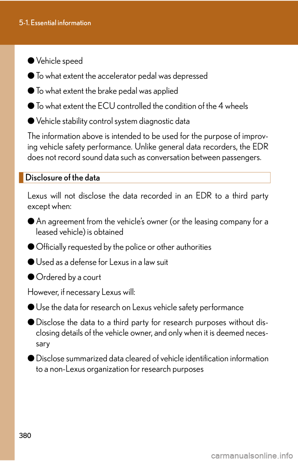 Lexus GX470 2008 Refueling / LEXUS 2008 GX470 OWNERS MANUAL (OM60D82U) 380
5-1. Essential information
●Vehicle speed
● To what extent the accelerator pedal was depressed
● To what extent the brake pedal was applied
● To what extent the ECU controlled the conditi Lexus GX470 2008 Refueling / LEXUS 2008 GX470 OWNERS MANUAL (OM60D82U) 380
5-1. Essential information
●Vehicle speed
● To what extent the accelerator pedal was depressed
● To what extent the brake pedal was applied
● To what extent the ECU controlled the conditi