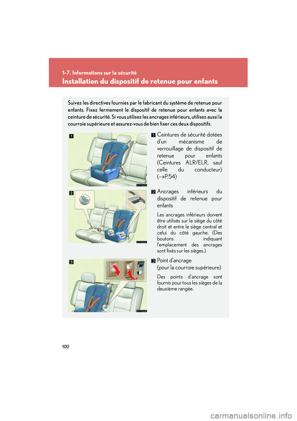 Lexus GX470 2008 Manuel du propriétaire (in French) 100
1-7. Informations sur la sécurité
Installation du dispositif de retenue pour enfants
Suivez les directives fournies par le fabricant du système de retenue pour
enfants. Fixez fermement le dispo Lexus GX470 2008 Manuel du propriétaire (in French) 100
1-7. Informations sur la sécurité
Installation du dispositif de retenue pour enfants
Suivez les directives fournies par le fabricant du système de retenue pour
enfants. Fixez fermement le dispo