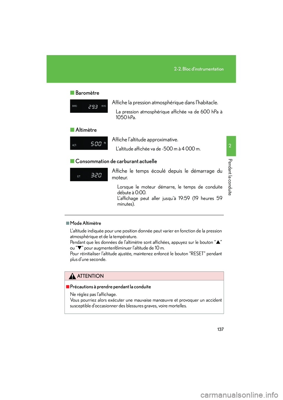 Lexus GX470 2008 Manuel du propriétaire (in French) 137
2-2. Bloc dinstrumentation
2
Pendant la conduite
■Baromètre
■ Altimètre
■ Consommation de carburant actuelle
Affiche la pression atmosphérique dans l’habitacle.
La pression atmosphér Lexus GX470 2008 Manuel du propriétaire (in French) 137
2-2. Bloc dinstrumentation
2
Pendant la conduite
■Baromètre
■ Altimètre
■ Consommation de carburant actuelle
Affiche la pression atmosphérique dans l’habitacle.
La pression atmosphér