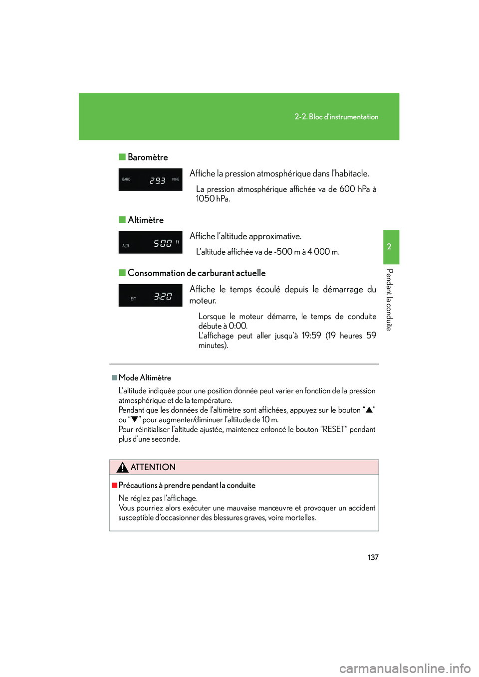 Lexus GX470 2008  Manuel du propriétaire (in French) 137
2-2. Bloc dinstrumentation
2
Pendant la conduite
■Baromètre
■ Altimètre
■ Consommation de carburant actuelle 
Affiche la pression atmosphérique dans l’habitacle.
La pression atmosphér