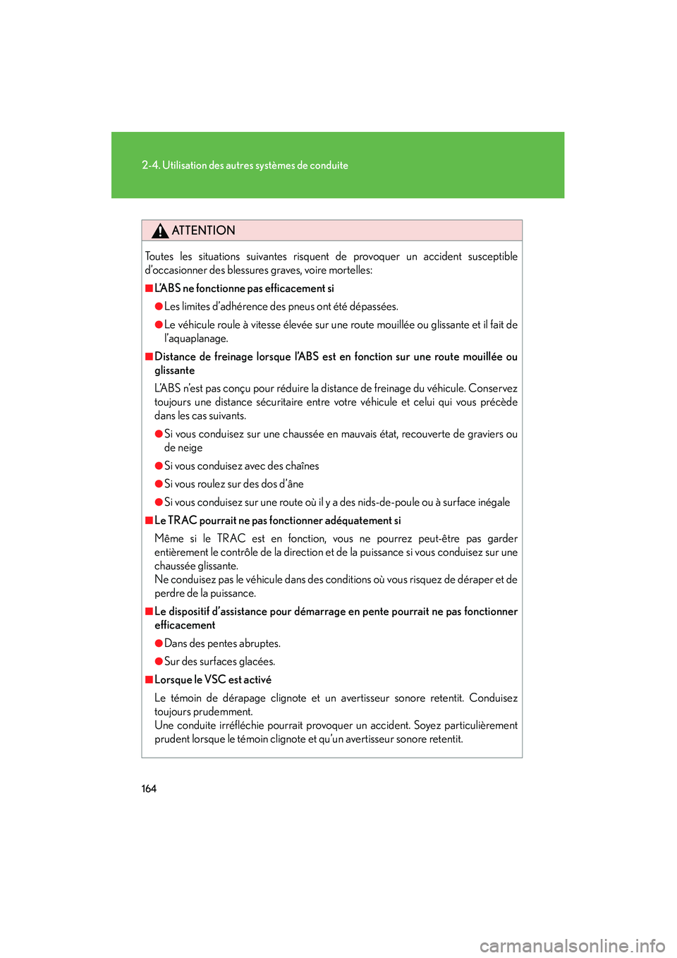 Lexus GX470 2008 Manuel du propriétaire (in French) 164
2-4. Utilisation des autres systèmes de conduite
ATTENTION
Toutes les situations suiv antes risquent de provoque r un accident susceptible
d’occasionner des blessures graves, voire mortelles: Lexus GX470 2008 Manuel du propriétaire (in French) 164
2-4. Utilisation des autres systèmes de conduite
ATTENTION
Toutes les situations suiv antes risquent de provoque r un accident susceptible
d’occasionner des blessures graves, voire mortelles: