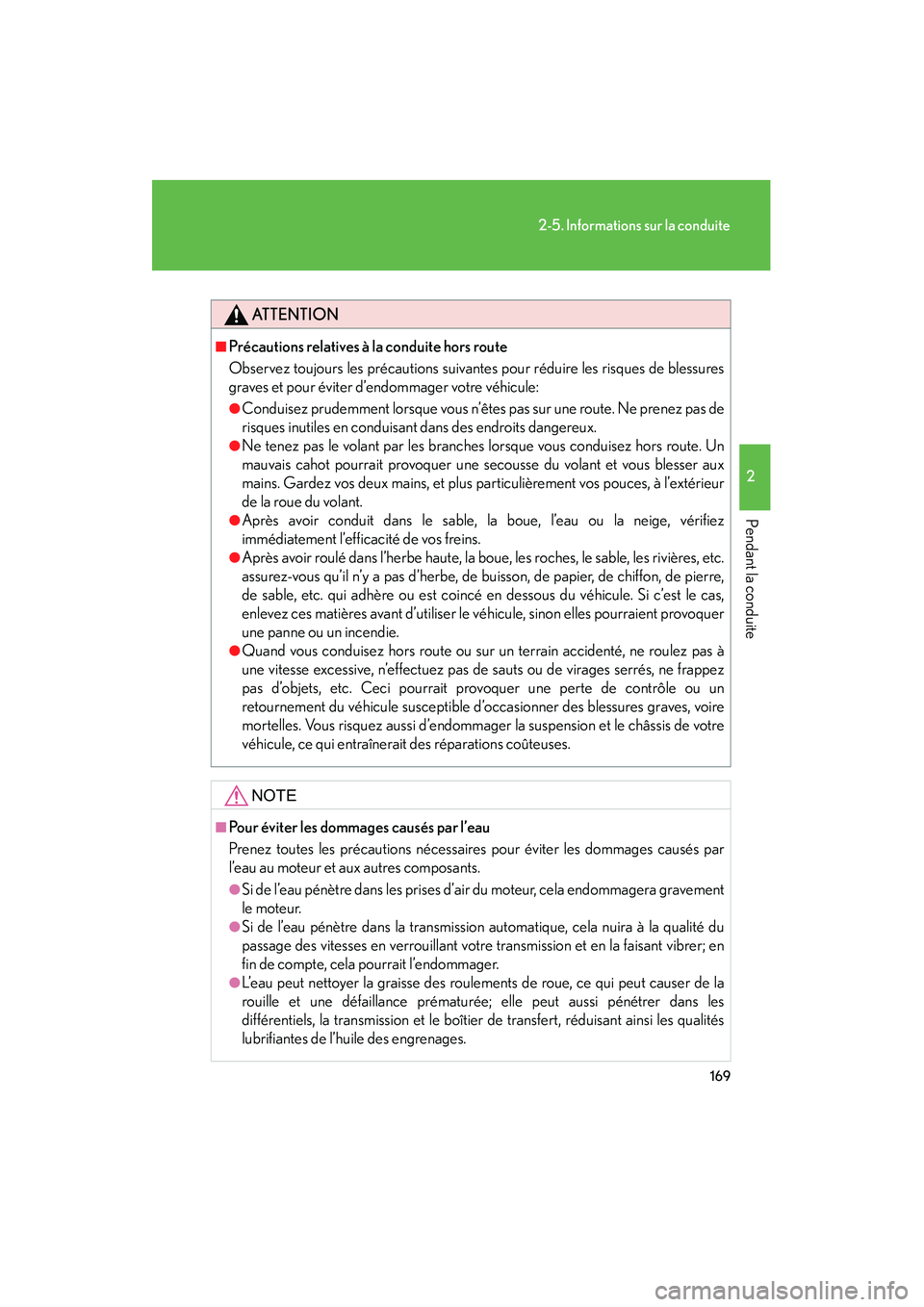 Lexus GX470 2008  Manuel du propriétaire (in French) 169
2-5. Informations sur la conduite
2
Pendant la conduite
ATTENTION
■Précautions relatives à la conduite hors route
Observez toujours les précautions suivantes pour réduire les risques de bles
