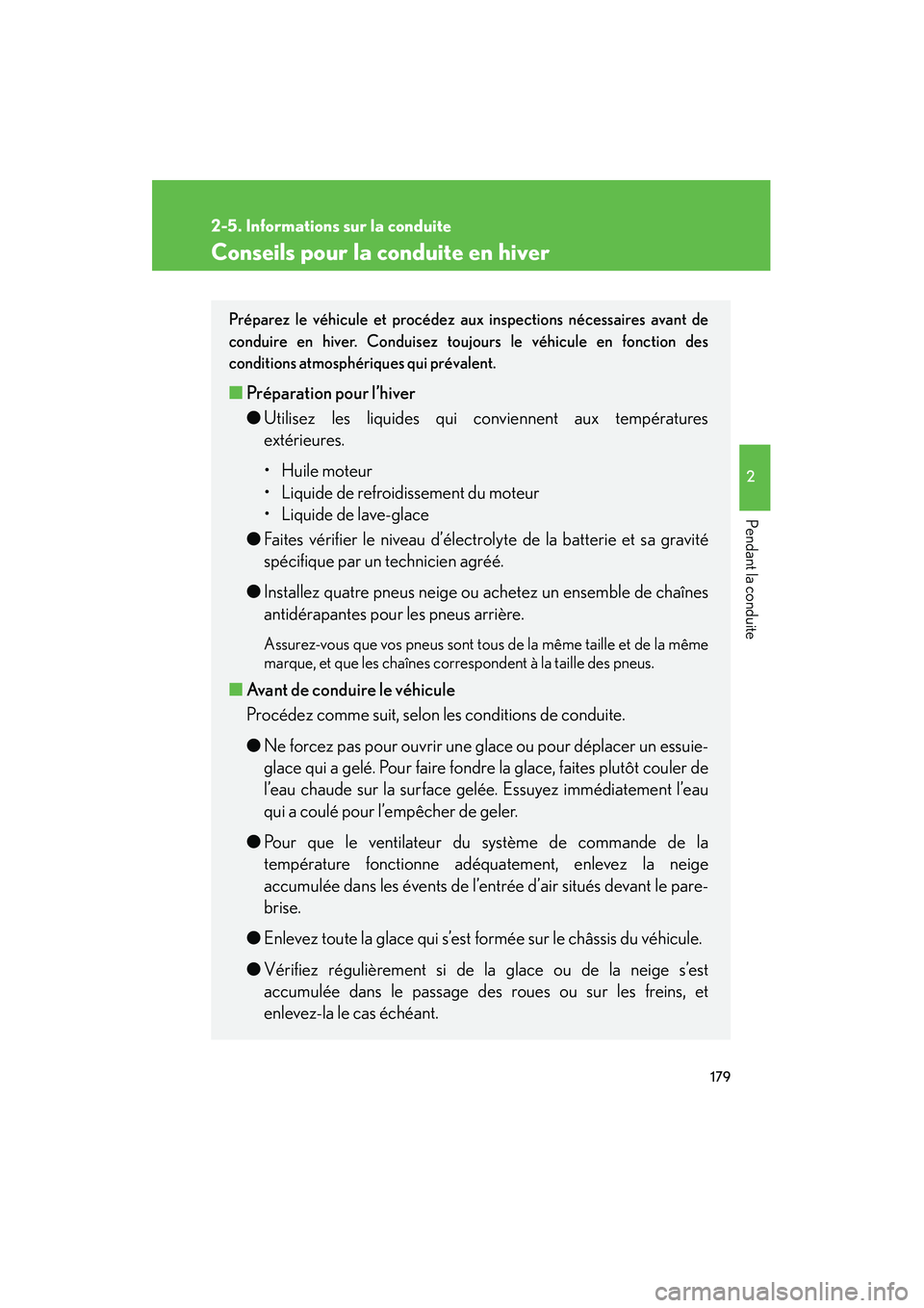 Lexus GX470 2008  Manuel du propriétaire (in French) 179
2-5. Informations sur la conduite
2
Pendant la conduite
Conseils pour la conduite en hiver
Préparez le véhicule et procédez aux inspections nécessaires avant de
conduire en hiver. Conduisez to