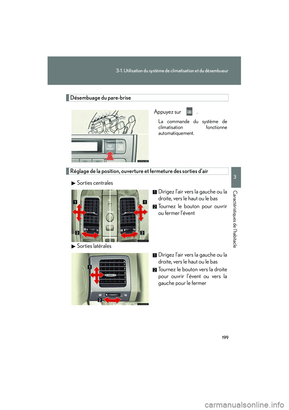 Lexus GX470 2008 Manuel du propriétaire (in French) 199
3-1. Utilisation du système de climatisation et du désembueur
3
Caractéristiques de lhabitacle
Désembuage du pare-brise
Appuyez sur
.
La commande du système de
climatisation fonctionne
aut Lexus GX470 2008 Manuel du propriétaire (in French) 199
3-1. Utilisation du système de climatisation et du désembueur
3
Caractéristiques de lhabitacle
Désembuage du pare-brise
Appuyez sur
.
La commande du système de
climatisation fonctionne
aut
