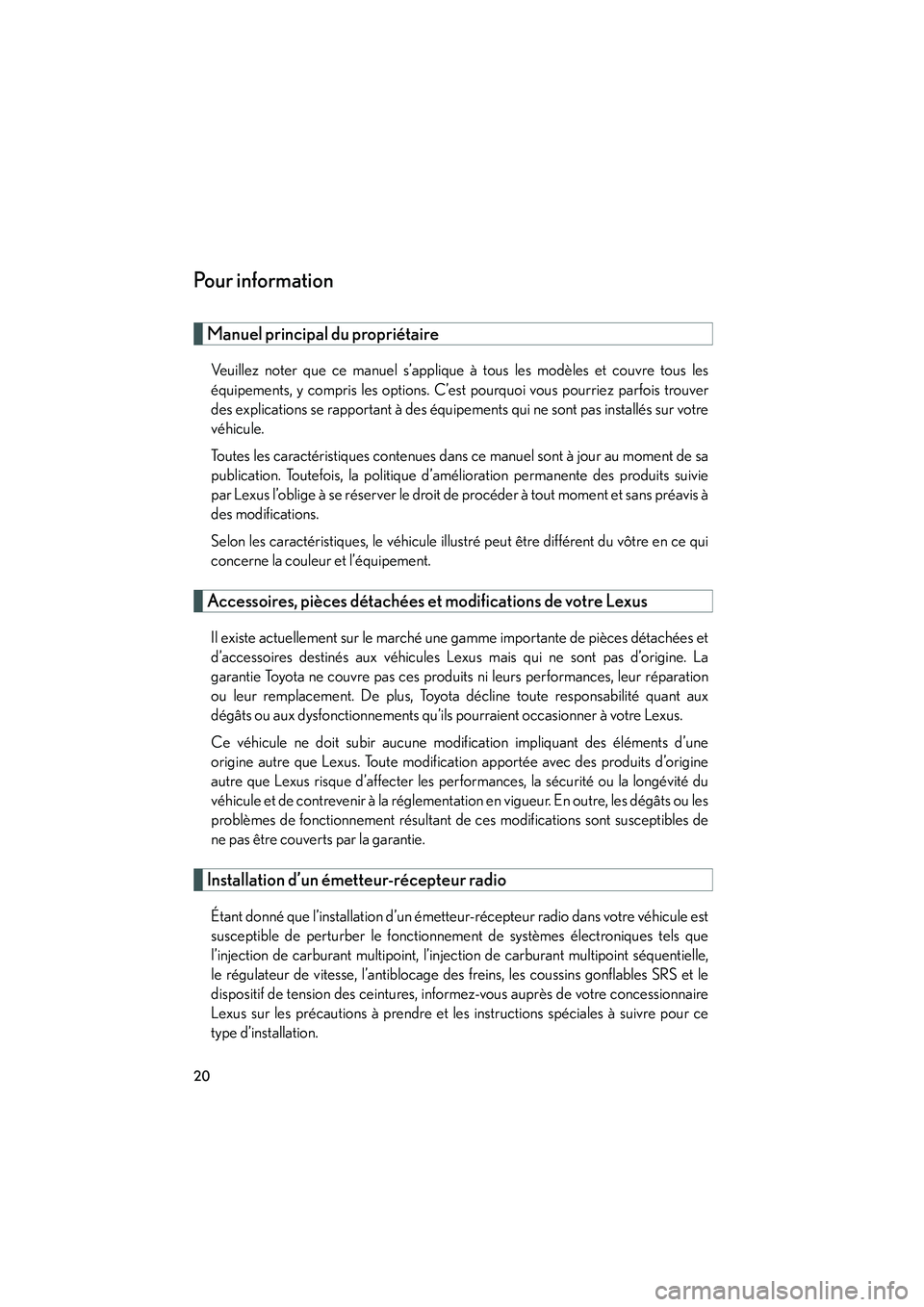 Lexus GX470 2008  Manuel du propriétaire (in French) 20
Po u r  i n f o r m a t i o n
Manuel principal du propriétaire
Veuillez noter que ce manuel s’applique à tous les modèles et couvre tous les
équipements, y compris les options. C’est pourqu