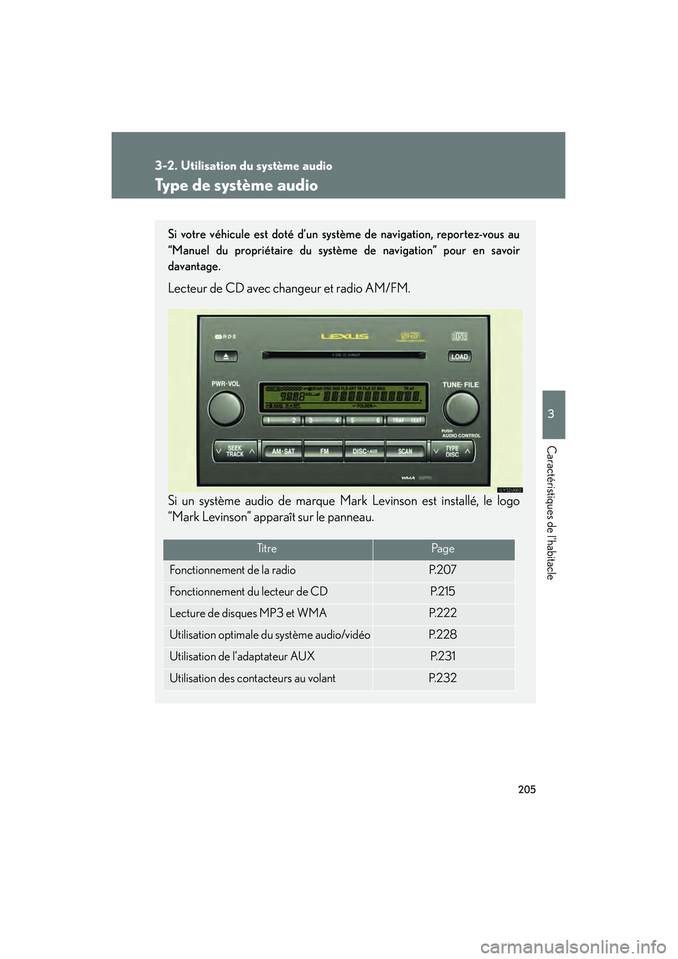 Lexus GX470 2008 Manuel du propriétaire (in French) 205
3
Caractéristiques de lhabitacle
3-2. Utilisation du système audio
Type de système audio
Si votre véhicule est doté d’un système de navigation, reportez-vous au
“Manuel du propriétaire Lexus GX470 2008 Manuel du propriétaire (in French) 205
3
Caractéristiques de lhabitacle
3-2. Utilisation du système audio
Type de système audio
Si votre véhicule est doté d’un système de navigation, reportez-vous au
“Manuel du propriétaire