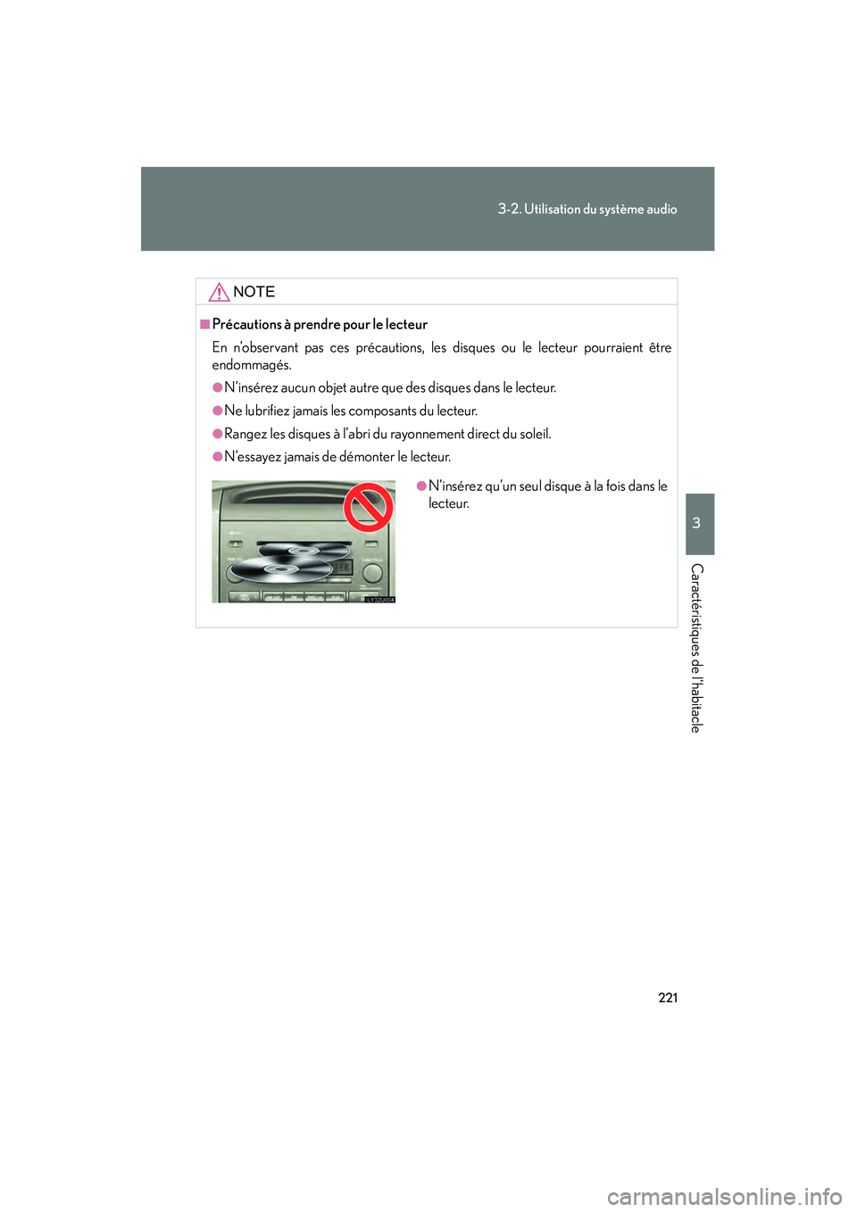 Lexus GX470 2008 Manuel du propriétaire (in French) 221
3-2. Utilisation du système audio
3
Caractéristiques de lhabitacle
NOTE
■Précautions à prendre pour le lecteur
En n’observant pas ces précautions, les disques ou le lecteur pourraient ê Lexus GX470 2008 Manuel du propriétaire (in French) 221
3-2. Utilisation du système audio
3
Caractéristiques de lhabitacle
NOTE
■Précautions à prendre pour le lecteur
En n’observant pas ces précautions, les disques ou le lecteur pourraient ê