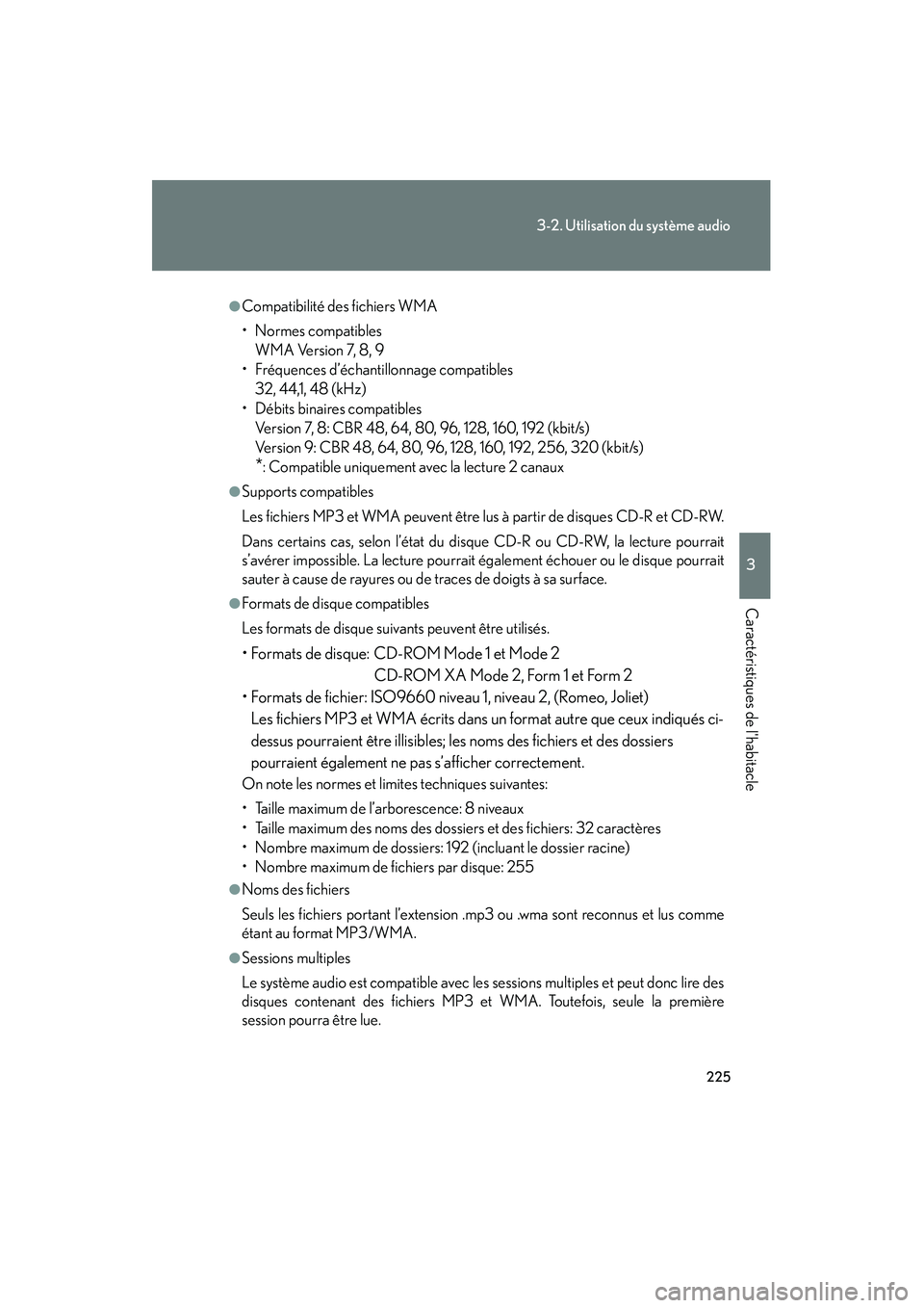 Lexus GX470 2008  Manuel du propriétaire (in French) 225
3-2. Utilisation du système audio
3
Caractéristiques de lhabitacle
●Compatibilité des fichiers WMA
• Normes compatiblesWMA Version 7, 8, 9
• Fréquences d’échantillonnage compatibles 