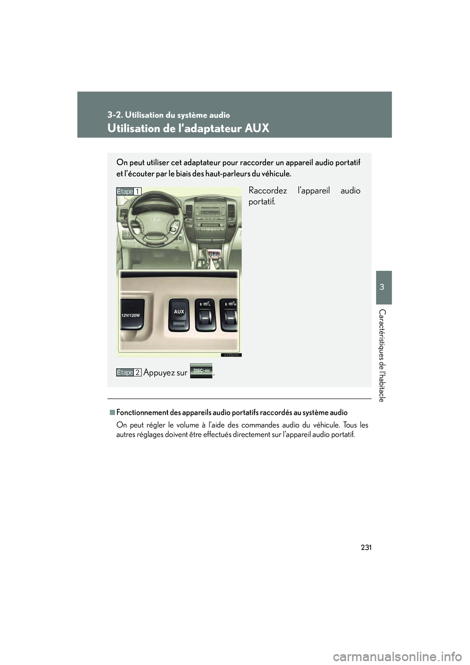 Lexus GX470 2008 Manuel du propriétaire (in French) 231
3-2. Utilisation du système audio
3
Caractéristiques de lhabitacle
Utilisation de l’adaptateur AUX
■Fonctionnement des appareils audio portatifs raccordés au système audio
On peut régler Lexus GX470 2008 Manuel du propriétaire (in French) 231
3-2. Utilisation du système audio
3
Caractéristiques de lhabitacle
Utilisation de l’adaptateur AUX
■Fonctionnement des appareils audio portatifs raccordés au système audio
On peut régler