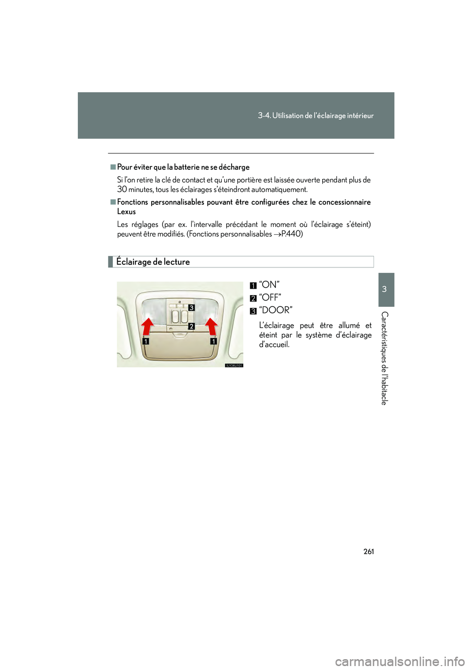 Lexus GX470 2008  Manuel du propriétaire (in French) 261
3-4. Utilisation de léclairage intérieur
3
Caractéristiques de lhabitacle
 Éclairage de lecture“ON”
“OFF”
“DOOR”
L’éclairage peut être allumé et
éteint par le système d’