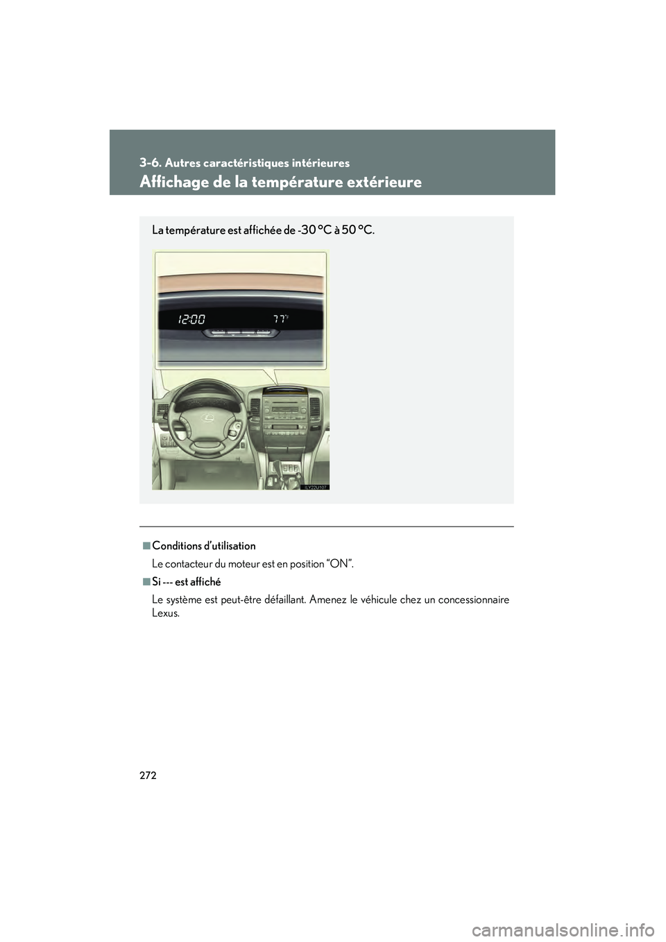 Lexus GX470 2008  Manuel du propriétaire (in French) 272
3-6. Autres caractéristiques intérieures
Affichage de la température extérieure
■Conditions d’utilisation
Le contacteur du moteur est en position “ON”.
■Si --- est affiché
Le systè