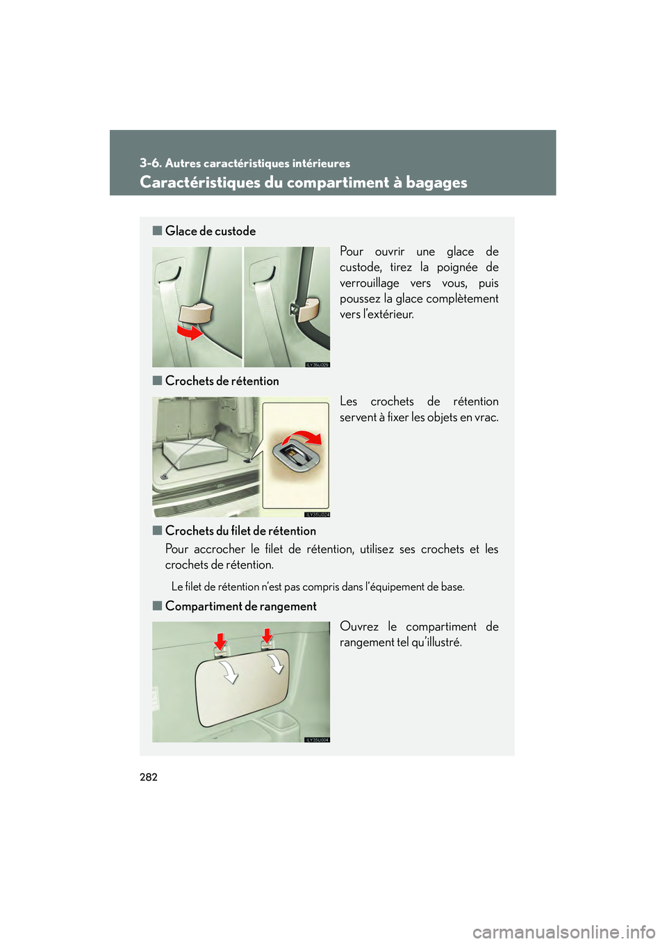 Lexus GX470 2008 Manuel du propriétaire (in French) 282
3-6. Autres caractéristiques intérieures
Caractéristiques du compartiment à bagages
■Glace de custode
Pour ouvrir une glace de
custode, tirez la poignée de
verrouillage vers vous, puis
pous Lexus GX470 2008 Manuel du propriétaire (in French) 282
3-6. Autres caractéristiques intérieures
Caractéristiques du compartiment à bagages
■Glace de custode
Pour ouvrir une glace de
custode, tirez la poignée de
verrouillage vers vous, puis
pous