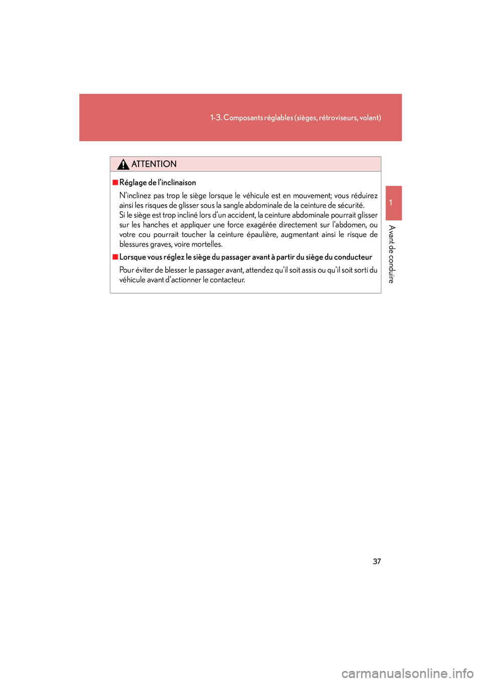 Lexus GX470 2008  Manuel du propriétaire (in French) 37
1-3. Composants réglables (sièges, rétroviseurs, volant)
1
Avant de conduire
ATTENTION
■Réglage de l’inclinaison
N’inclinez pas trop le siège lorsque le véhicule est en mouvement; vous 