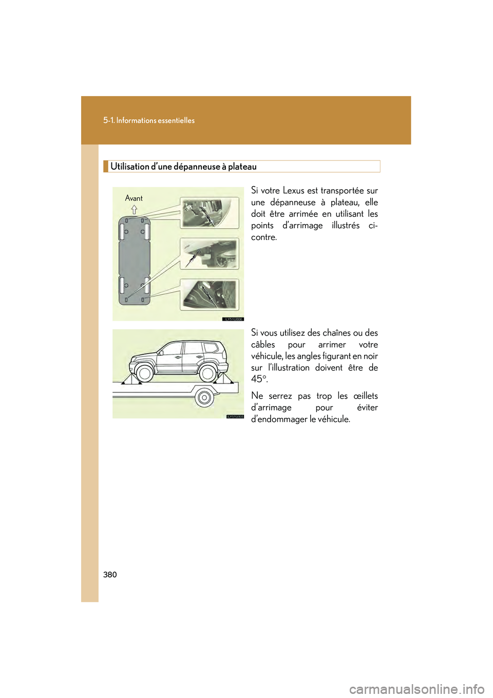 Lexus GX470 2008 Manuel du propriétaire (in French) 380
5-1. Informations essentielles
Utilisation d’une dépanneuse à plateauSi votre Lexus est transportée sur
une dépanneuse à plateau, elle
doit être arrimée en utilisant les
points d’arrima Lexus GX470 2008 Manuel du propriétaire (in French) 380
5-1. Informations essentielles
Utilisation d’une dépanneuse à plateauSi votre Lexus est transportée sur
une dépanneuse à plateau, elle
doit être arrimée en utilisant les
points d’arrima