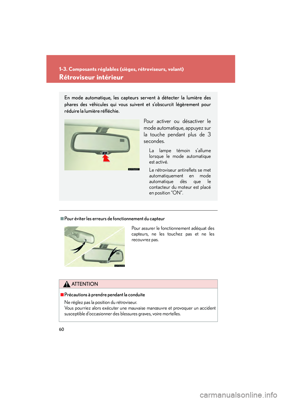 Lexus GX470 2008  Manuel du propriétaire (in French) 60
1-3. Composants réglables (sièges, rétroviseurs, volant)
Rétroviseur intérieur
■Pour éviter les erreurs de fonctionnement du capteur
ATTENTION
■Précautions à prendre pendant la conduite