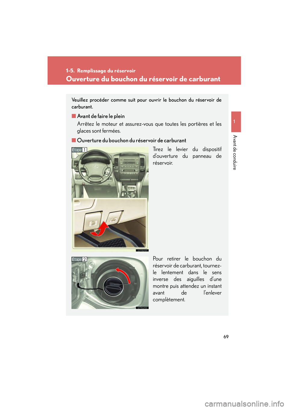 Lexus GX470 2008 Manuel du propriétaire (in French) 69
1
Avant de conduire
1-5. Remplissage du réservoir
Ouverture du bouchon du réservoir de carburant
Veuillez procéder comme suit pour ouvrir le bouchon du réservoir de
carburant.
■ Avant de fai Lexus GX470 2008 Manuel du propriétaire (in French) 69
1
Avant de conduire
1-5. Remplissage du réservoir
Ouverture du bouchon du réservoir de carburant
Veuillez procéder comme suit pour ouvrir le bouchon du réservoir de
carburant.
■ Avant de fai