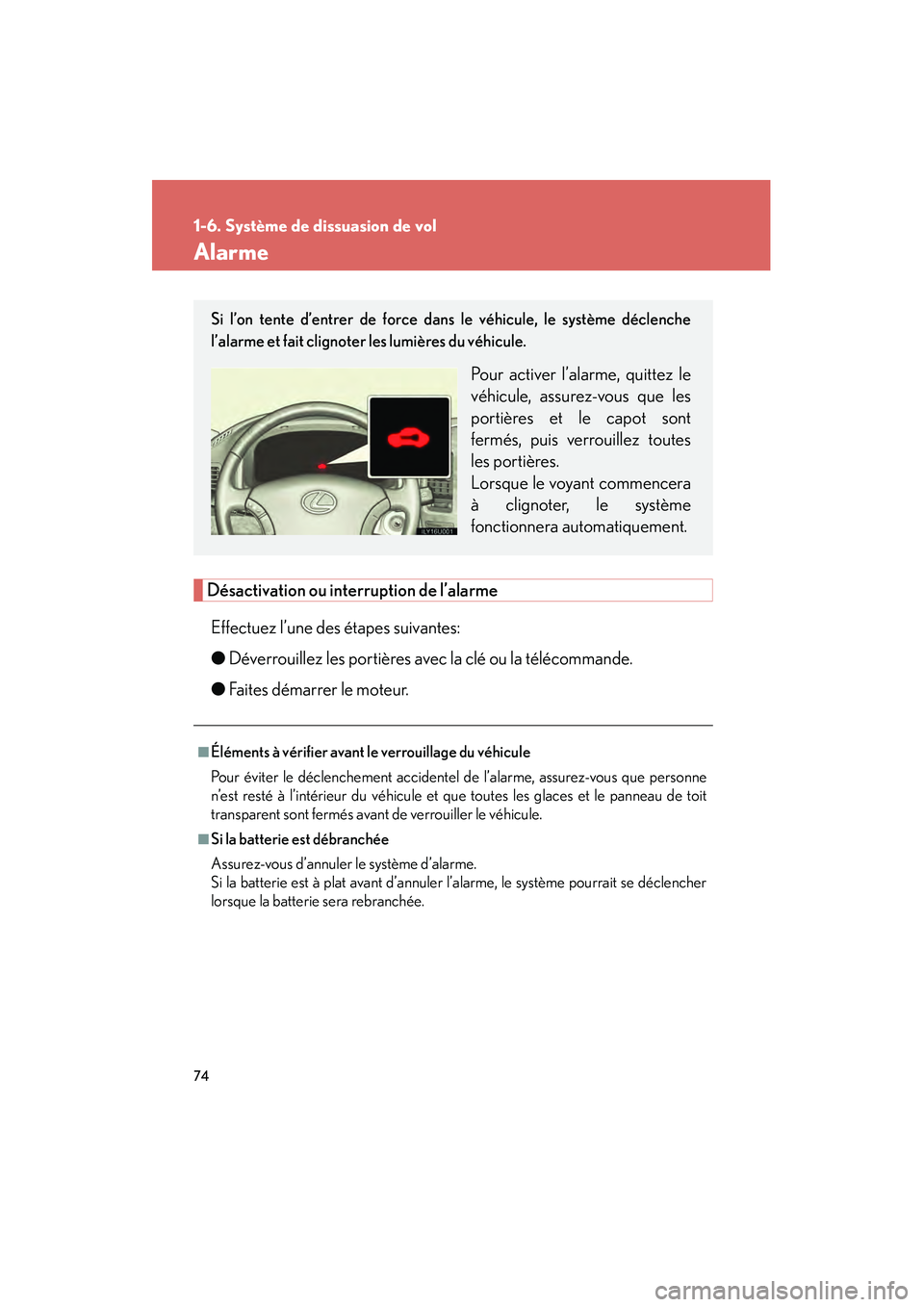 Lexus GX470 2008  Manuel du propriétaire (in French) 74
1-6. Système de dissuasion de vol
Alarme
Désactivation ou interruption de l’alarmeEffectuez l’une des étapes suivantes:
● Déverrouillez les portières avec la clé ou la télécommande.
�