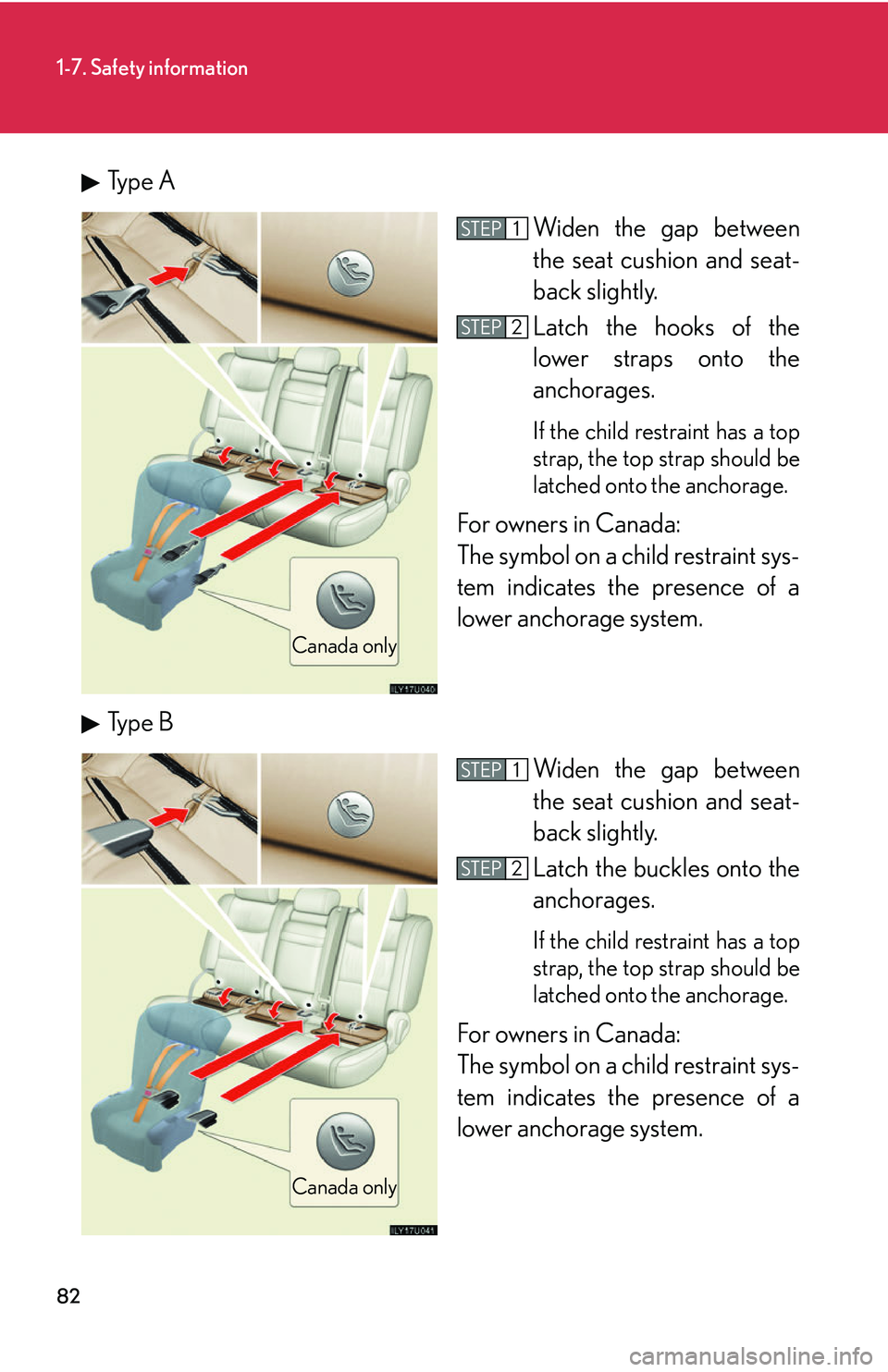 Lexus GX470 2007 Audio/Video System / LEXUS 2007 GX470 (OM60C64U) Owners Guide 82
1-7. Safety information
Type AWiden the gap between
the seat cushion and seat-
back slightly.
Latch the hooks of the
lower straps onto the
anchorages.
If the child restraint has a top
strap, the t Lexus GX470 2007 Audio/Video System / LEXUS 2007 GX470 (OM60C64U) Owners Guide 82
1-7. Safety information
Type AWiden the gap between
the seat cushion and seat-
back slightly.
Latch the hooks of the
lower straps onto the
anchorages.
If the child restraint has a top
strap, the t