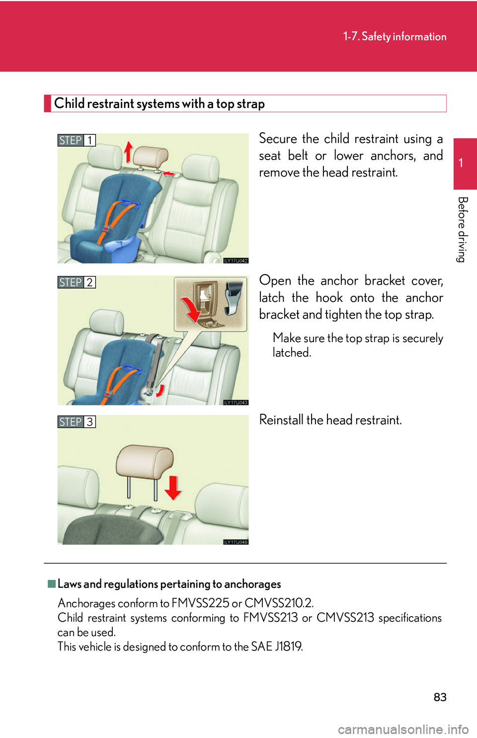 Lexus GX470 2007 Audio/Video System / LEXUS 2007 GX470 (OM60C64U) User Guide 83
1-7. Safety information
1
Before driving
Child restraint systems with a top strapSecure the child restraint using a
seat belt or lower anchors, and
remove the head restraint.
Open the anchor brack Lexus GX470 2007 Audio/Video System / LEXUS 2007 GX470 (OM60C64U) User Guide 83
1-7. Safety information
1
Before driving
Child restraint systems with a top strapSecure the child restraint using a
seat belt or lower anchors, and
remove the head restraint.
Open the anchor brack