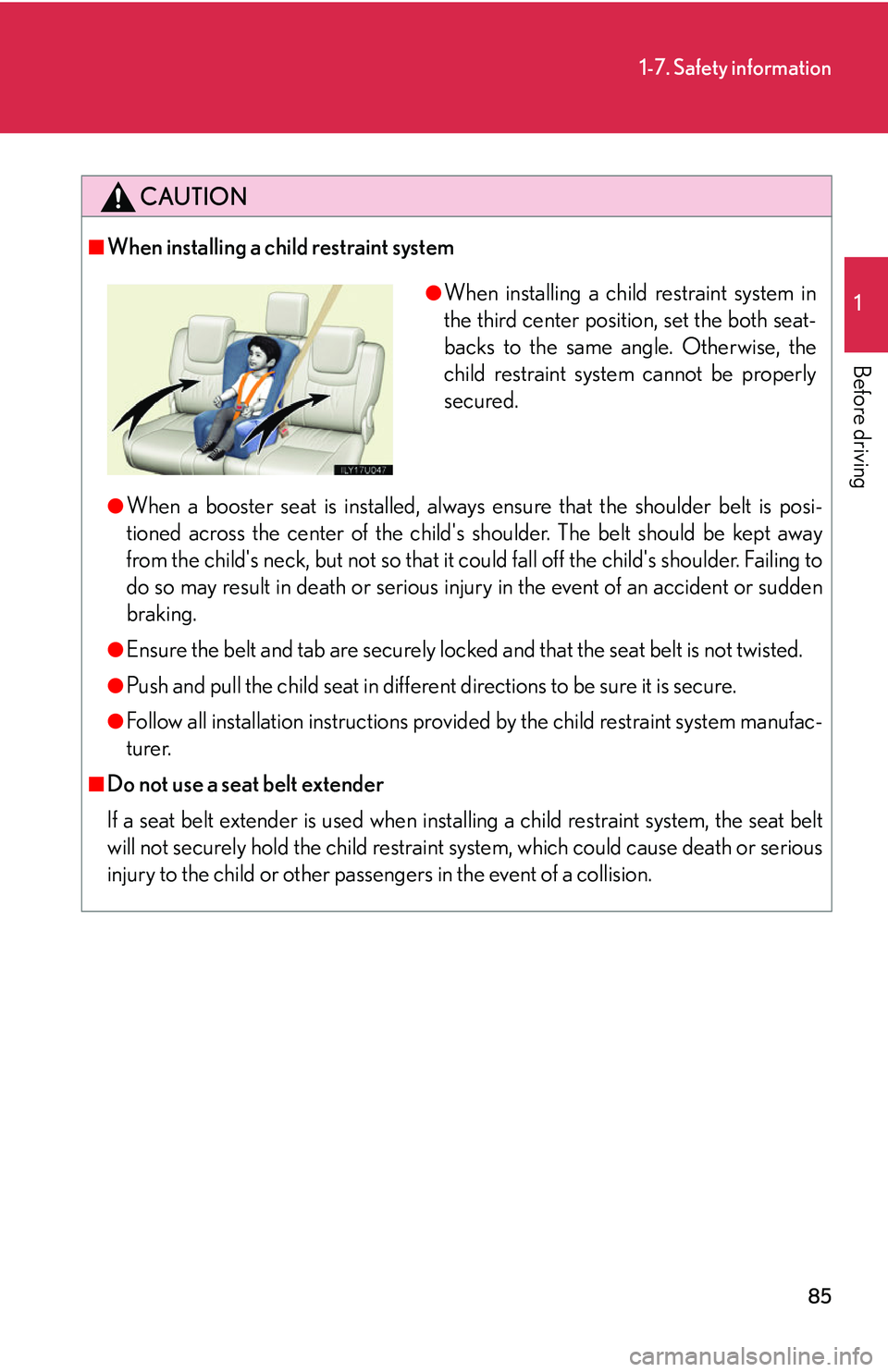 Lexus GX470 2007 Audio/Video System / LEXUS 2007 GX470 (OM60C64U) User Guide 85
1-7. Safety information
1
Before driving
CAUTION
■When installing a child restraint system
●When a booster seat is installed, always ensure that the shoulder belt is posi-
tioned across the cen Lexus GX470 2007 Audio/Video System / LEXUS 2007 GX470 (OM60C64U) User Guide 85
1-7. Safety information
1
Before driving
CAUTION
■When installing a child restraint system
●When a booster seat is installed, always ensure that the shoulder belt is posi-
tioned across the cen
