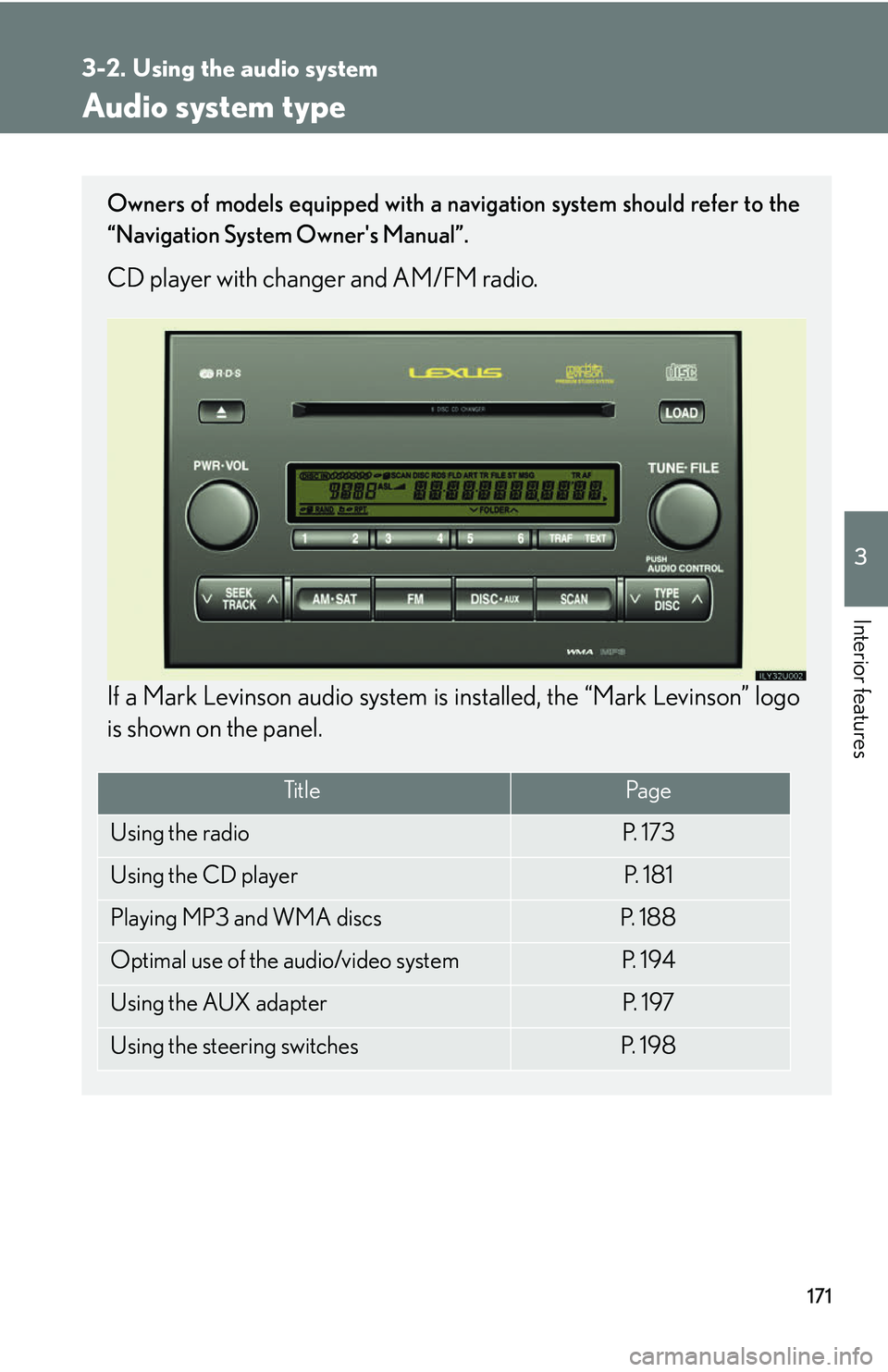 Lexus GX470 2007  Audio/Video System / LEXUS 2007 GX470 OWNERS MANUAL (OM60C64U) 171
3
Interior features
3-2. Using the audio system
Audio system type
Owners of models equipped with a navigation system should refer to the
“Navigation System Owners Manual”.
CD player with chan