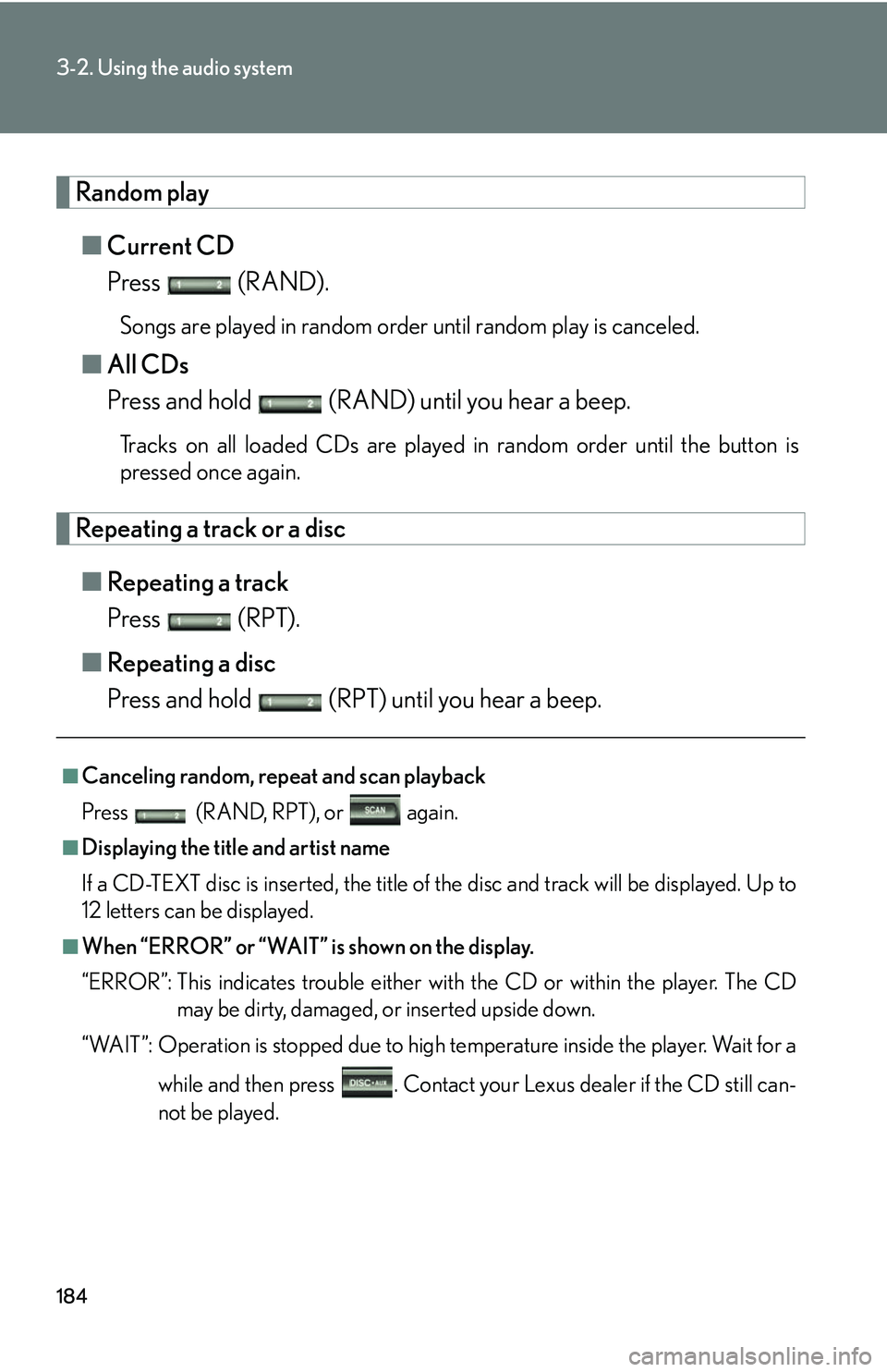 Lexus GX470 2007  Audio/Video System / LEXUS 2007 GX470 OWNERS MANUAL (OM60C64U) 184
3-2. Using the audio system
Random play■ Current CD
Press  (RAND).
Songs are played in random order until random play is canceled.
■All CDs
Press and hold   (RAND) until you hear a beep.
Track
