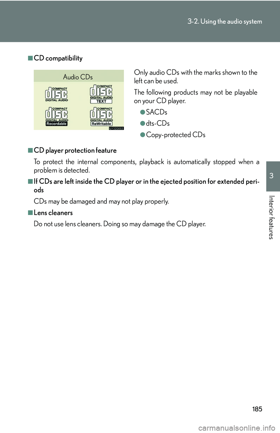 Lexus GX470 2007  Audio/Video System / LEXUS 2007 GX470 OWNERS MANUAL (OM60C64U) 185
3-2. Using the audio system
3
Interior features
■CD compatibility
■CD player protection feature
To protect the internal components, playback is automatically stopped when a
problem is detected
