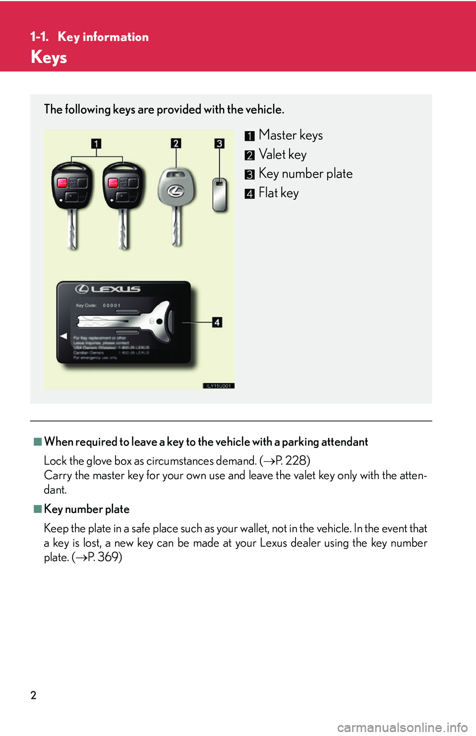 Lexus GX470 2007 Audio/Video System / LEXUS 2007 GX470 (OM60C64U) Owners Guide 2
1-1. Key information
Keys
■When required to leave a key to the vehicle with a parking attendant
Lock the glove box as circumstances demand. (P. 2 2 8 )
Carry the master key for your own use an Lexus GX470 2007 Audio/Video System / LEXUS 2007 GX470 (OM60C64U) Owners Guide 2
1-1. Key information
Keys
■When required to leave a key to the vehicle with a parking attendant
Lock the glove box as circumstances demand. (P. 2 2 8 )
Carry the master key for your own use an