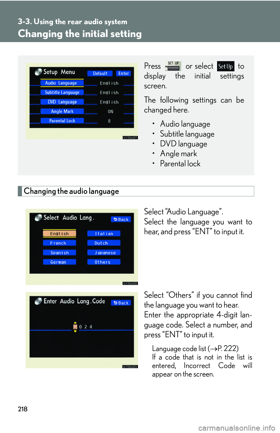 Lexus GX470 2007 Audio/Video System / LEXUS 2007 GX470 OWNERS MANUAL (OM60C64U) 218
3-3. Using the rear audio system
Changing the initial setting
Changing the audio languageSelect “Audio Language”.
Select the language you want to
hear, and press “ENT” to input it.
Select Lexus GX470 2007 Audio/Video System / LEXUS 2007 GX470 OWNERS MANUAL (OM60C64U) 218
3-3. Using the rear audio system
Changing the initial setting
Changing the audio languageSelect “Audio Language”.
Select the language you want to
hear, and press “ENT” to input it.
Select