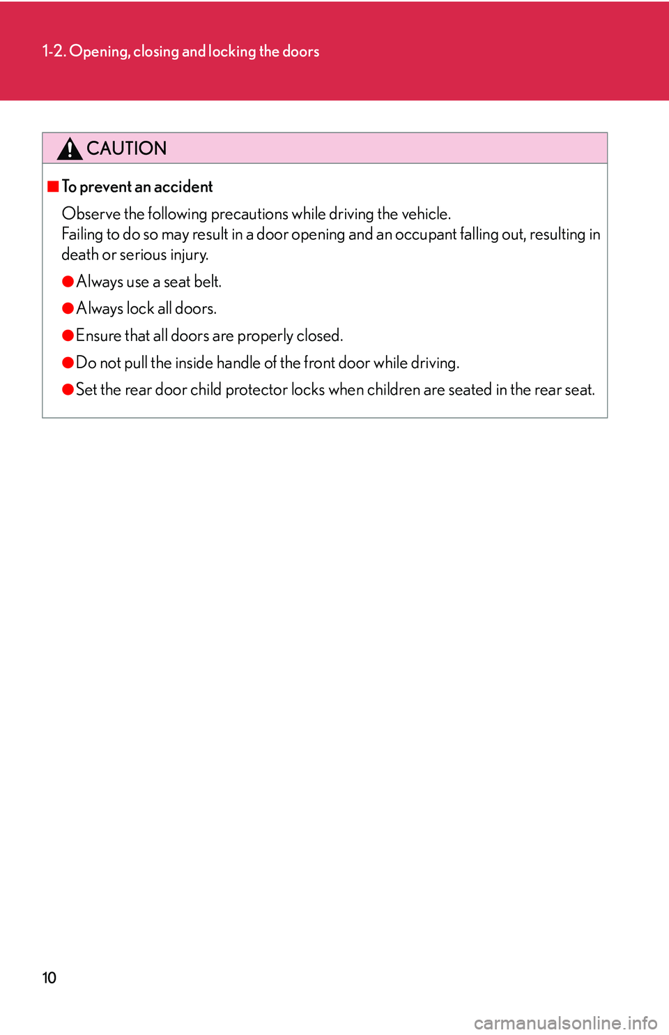 Lexus GX470 2007 Audio/Video System / LEXUS 2007 GX470 (OM60C64U) Owners Guide 10
1-2. Opening, closing and locking the doors
CAUTION
■To prevent an accident
Observe the following precautions while driving the vehicle.
Failing to do so may result in a door opening and an occup Lexus GX470 2007 Audio/Video System / LEXUS 2007 GX470 (OM60C64U) Owners Guide 10
1-2. Opening, closing and locking the doors
CAUTION
■To prevent an accident
Observe the following precautions while driving the vehicle.
Failing to do so may result in a door opening and an occup