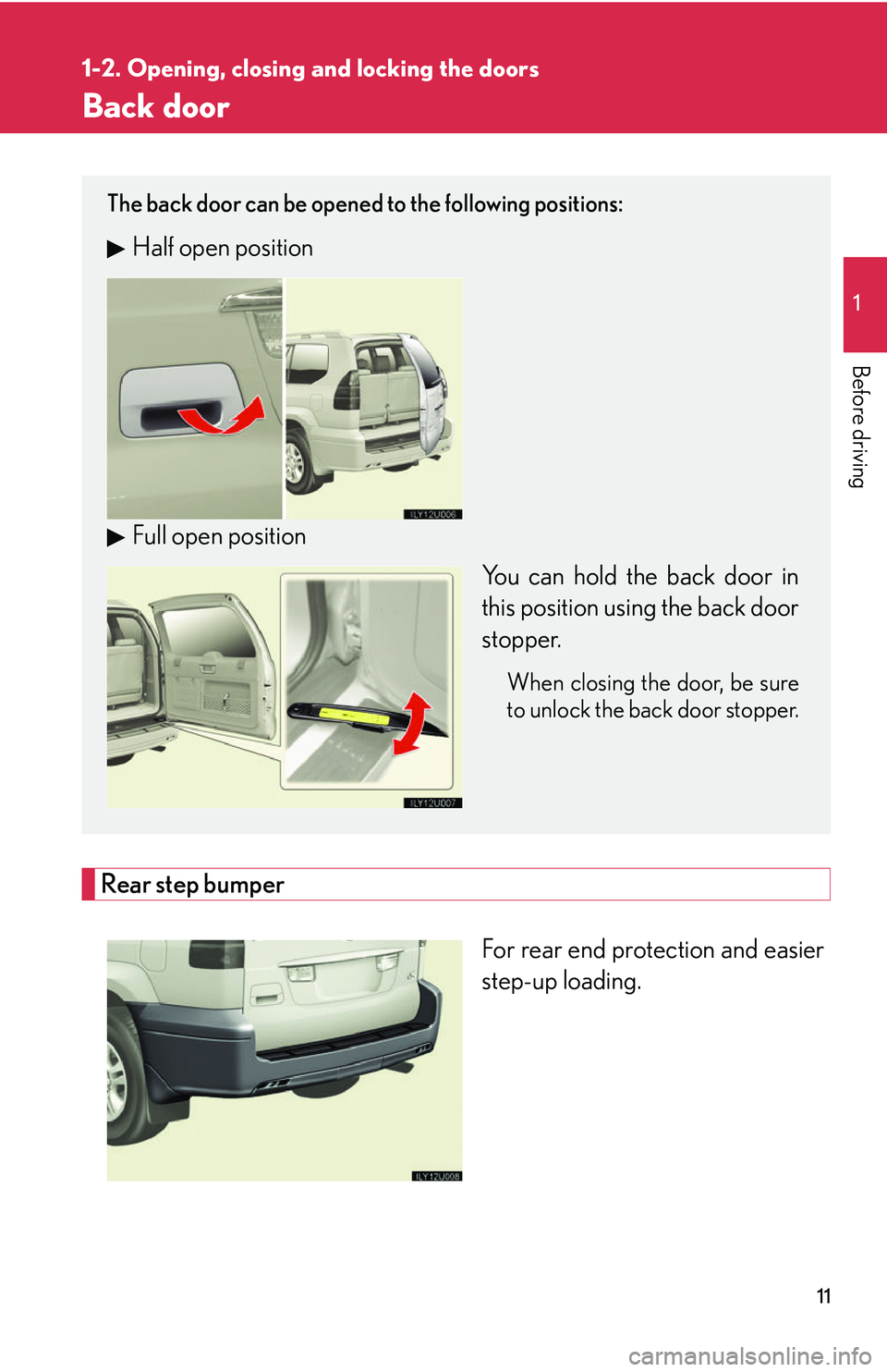 Lexus GX470 2007  Audio/Video System / LEXUS 2007 GX470  (OM60C64U) Owners Guide 11
1
1-2. Opening, closing and locking the doors
Before driving
Back door
Rear step bumper
For rear end protection and easier
step-up loading.
The back door can be opened to the following positions:
H