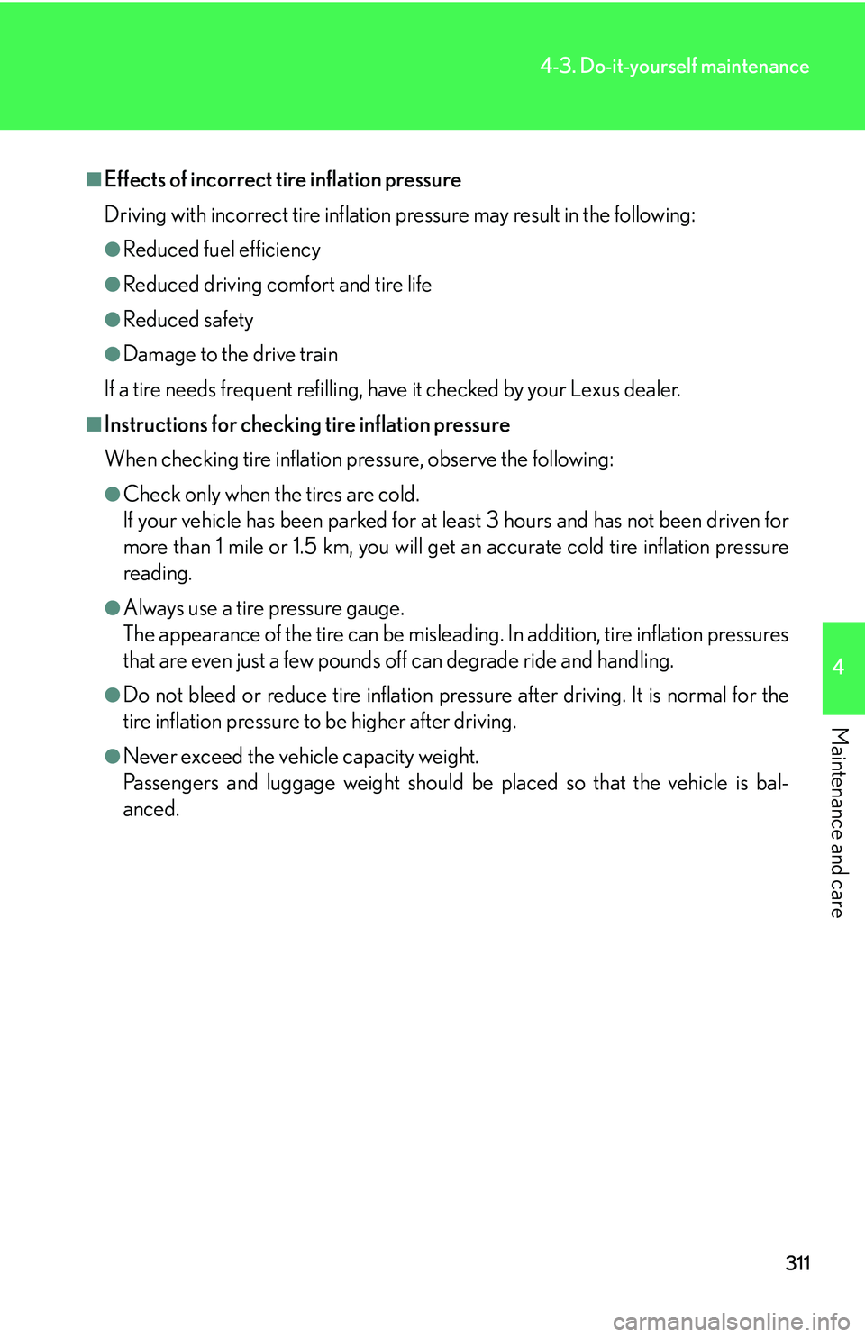 Lexus GX470 2007  Audio/Video System / LEXUS 2007 GX470 OWNERS MANUAL (OM60C64U) 311
4-3. Do-it-yourself maintenance
4
Maintenance and care
■Effects of incorrect tire inflation pressure
Driving with incorrect tire inflation pressure may result in the following:
●Reduced fuel e