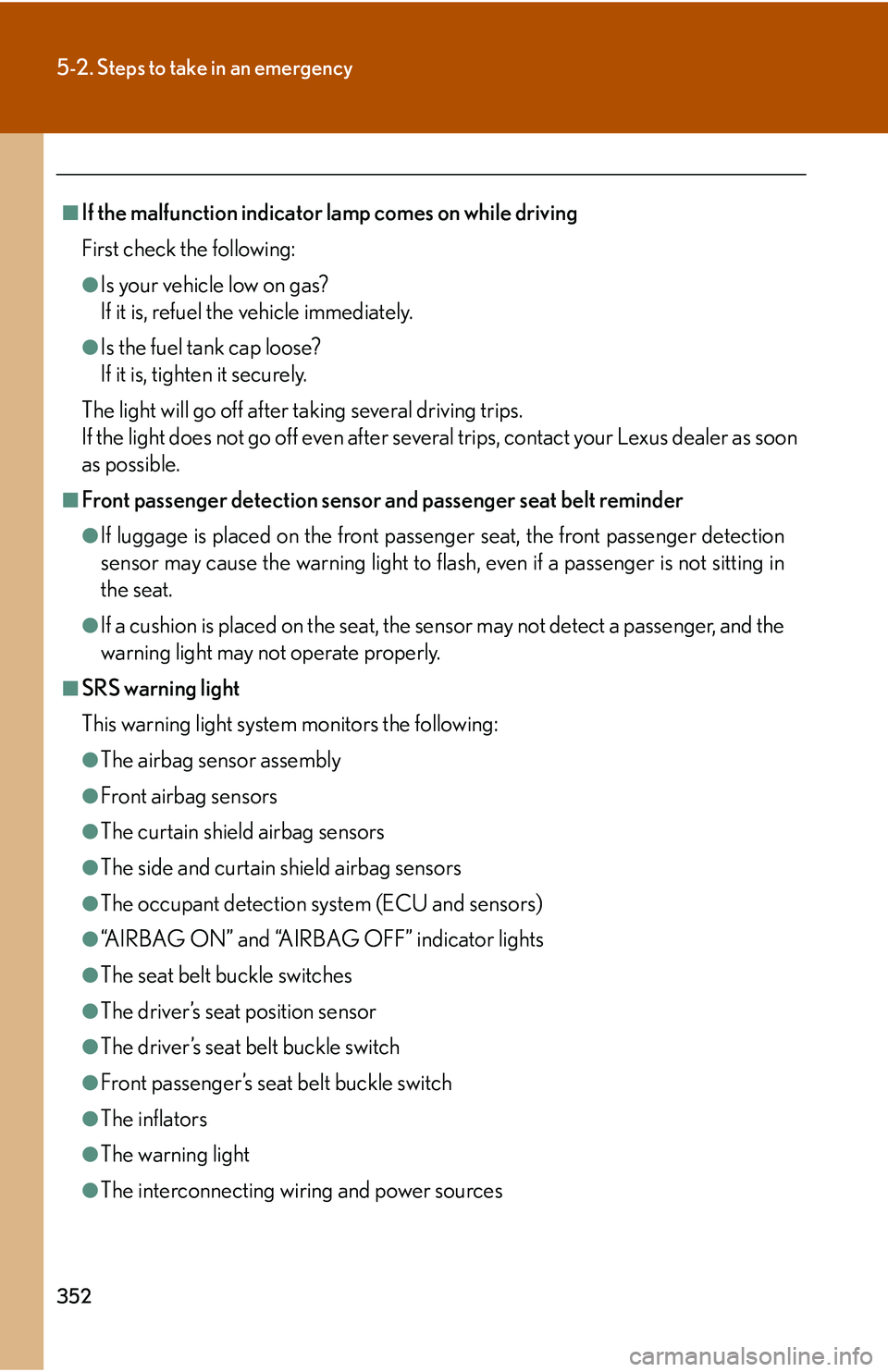 Lexus GX470 2007  Audio/Video System / LEXUS 2007 GX470 OWNERS MANUAL (OM60C64U) 352
5-2. Steps to take in an emergency
■If the malfunction indicator lamp comes on while driving
First check the following:
●Is your vehicle low on gas?
If it is, refuel the vehicle immediately.
�