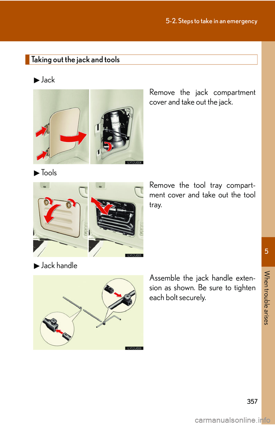 Lexus GX470 2007  Audio/Video System / LEXUS 2007 GX470  (OM60C64U) Service Manual 5
When trouble arises
357
5-2. Steps to take in an emergency
Taking out the jack and toolsJack Remove the jack compartment
cover and take out the jack.
To o l s Remove the tool tray compart-
ment cove