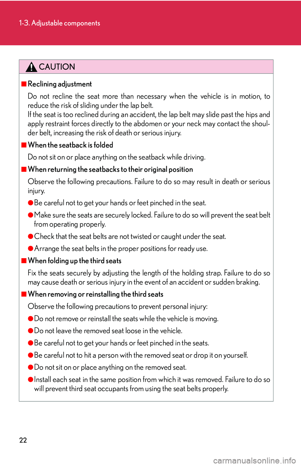 Lexus GX470 2007 Audio/Video System / LEXUS 2007 GX470 (OM60C64U) Service Manual 22
1-3. Adjustable components
CAUTION
■Reclining adjustment
Do not recline the seat more than necessary when the vehicle is in motion, to
reduce the risk of sliding under the lap belt.
If the seat i Lexus GX470 2007 Audio/Video System / LEXUS 2007 GX470 (OM60C64U) Service Manual 22
1-3. Adjustable components
CAUTION
■Reclining adjustment
Do not recline the seat more than necessary when the vehicle is in motion, to
reduce the risk of sliding under the lap belt.
If the seat i