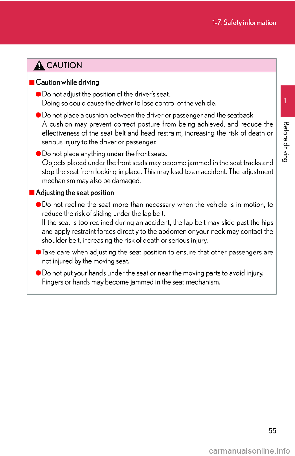Lexus GX470 2007  Audio/Video System / LEXUS 2007 GX470 OWNERS MANUAL (OM60C64U) 55
1-7. Safety information
1
Before driving
CAUTION
■Caution while driving
●Do not adjust the position of the driver’s seat.
Doing so could cause the driver to lose control of the vehicle.
●Do