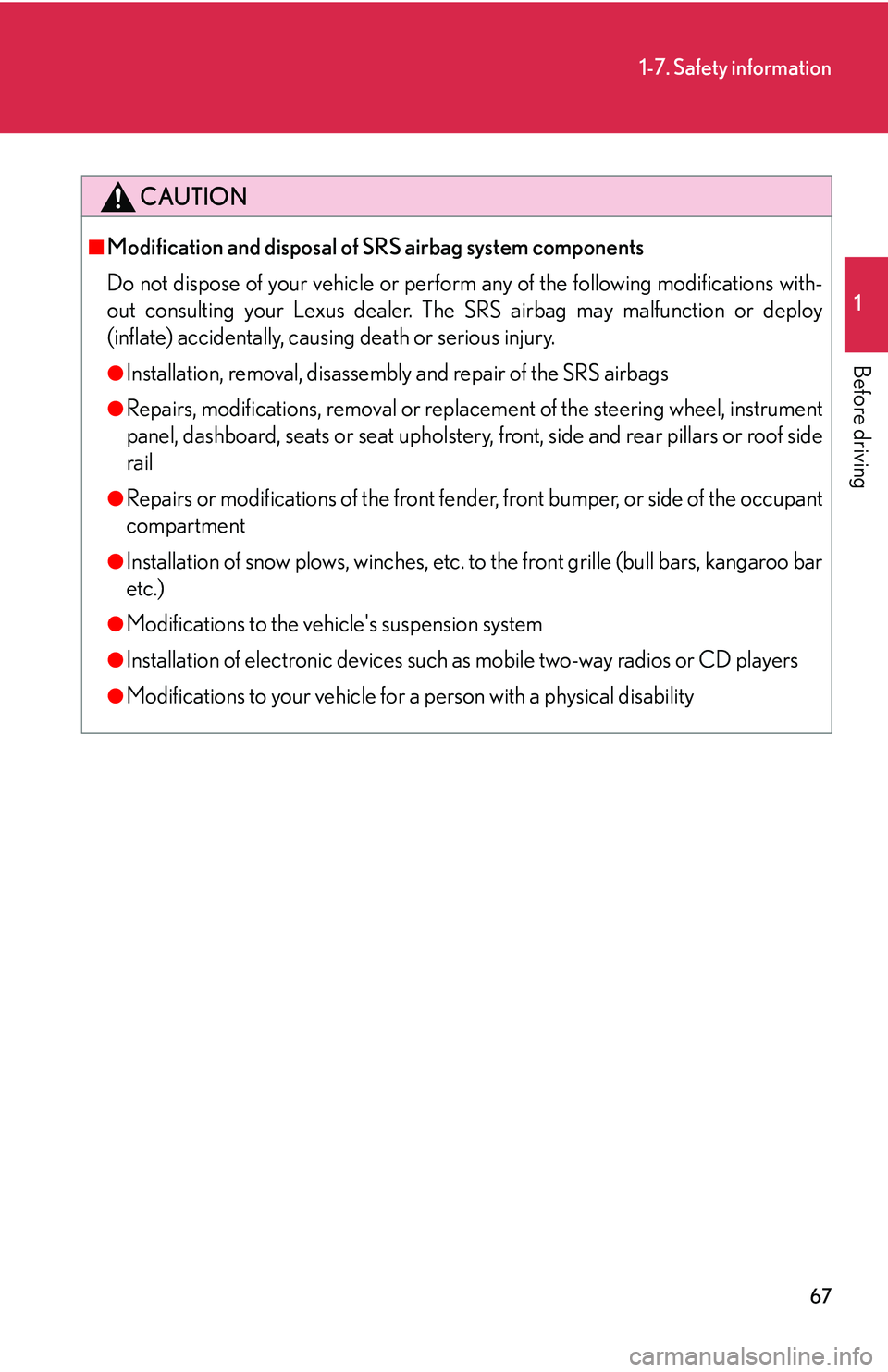 Lexus GX470 2007  Audio/Video System / LEXUS 2007 GX470 OWNERS MANUAL (OM60C64U) 67
1-7. Safety information
1
Before driving
CAUTION
■Modification and disposal of SRS airbag system components
Do not dispose of your vehicle or perform any of the following modifications with-
out 