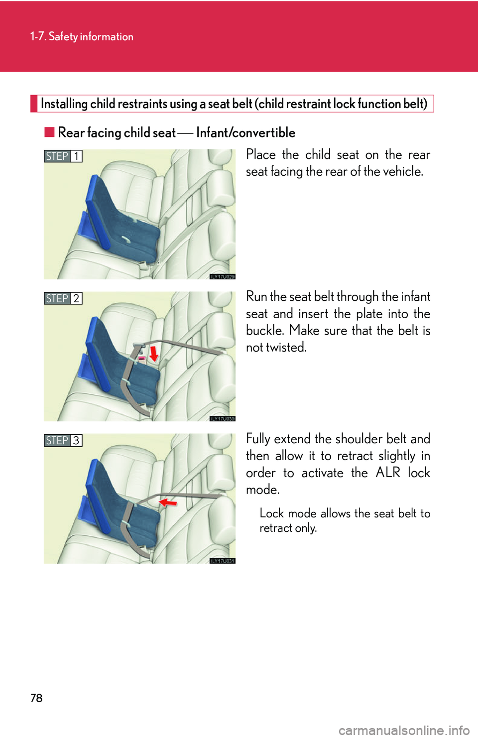 Lexus GX470 2007 Audio/Video System / LEXUS 2007 GX470 (OM60C64U) Owners Guide 78
1-7. Safety information
Installing child restraints using a seat belt (child restraint lock function belt)
■Rear facing child seat Infant/convertible
Place the child seat on the rear
seat Lexus GX470 2007 Audio/Video System / LEXUS 2007 GX470 (OM60C64U) Owners Guide 78
1-7. Safety information
Installing child restraints using a seat belt (child restraint lock function belt)
■Rear facing child seat Infant/convertible
Place the child seat on the rear
seat