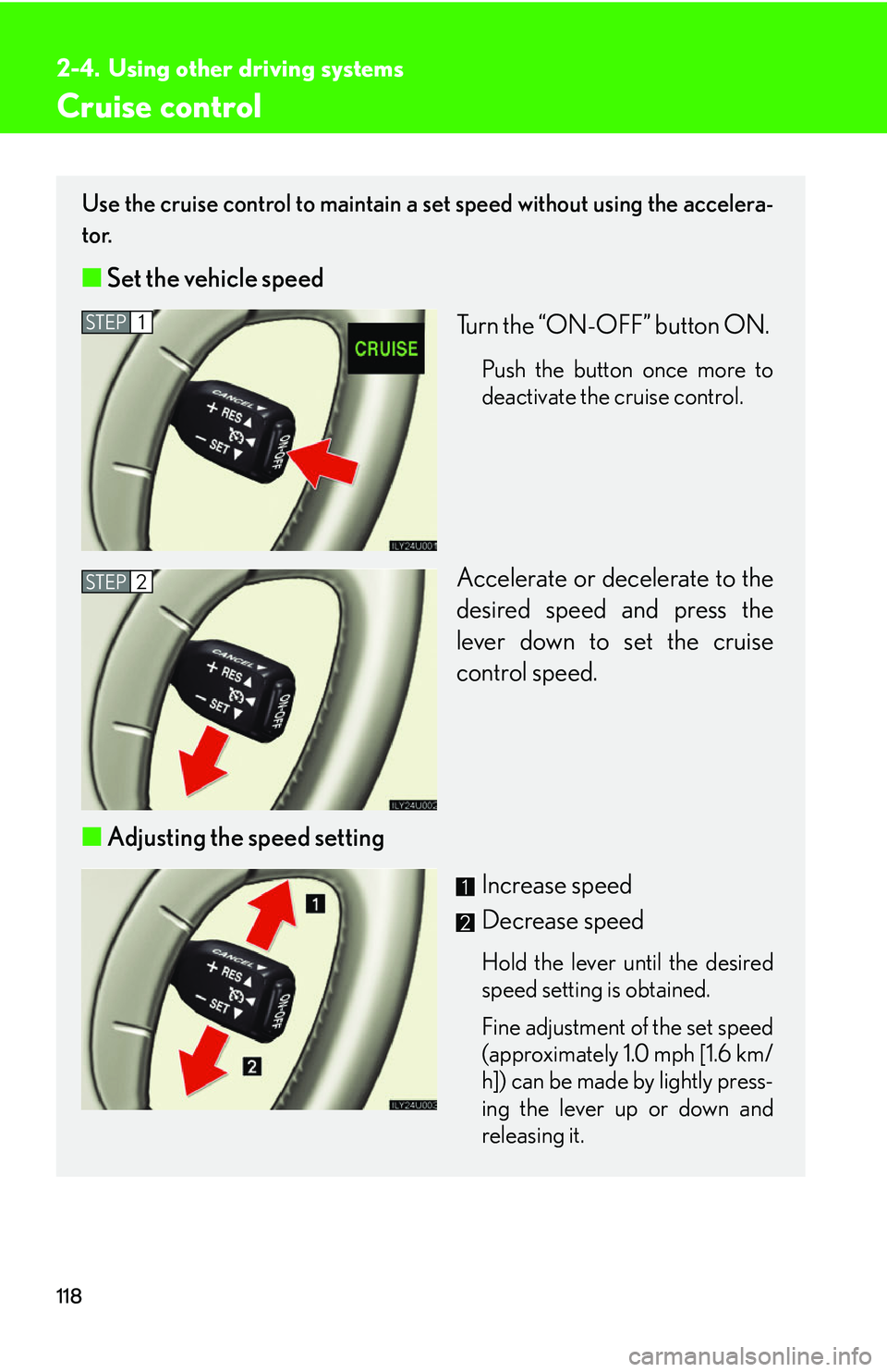 Lexus GX470 2007  Do-it-yourself maintenance / LEXUS 2007 GX470 OWNERS MANUAL (OM60C64U) 118
2-4. Using other driving systems
Cruise control
Use the cruise control to maintain a set speed without using the accelera-
tor. 
■ Set the vehicle speed
Turn the “ON-OFF” button ON. 
Push th