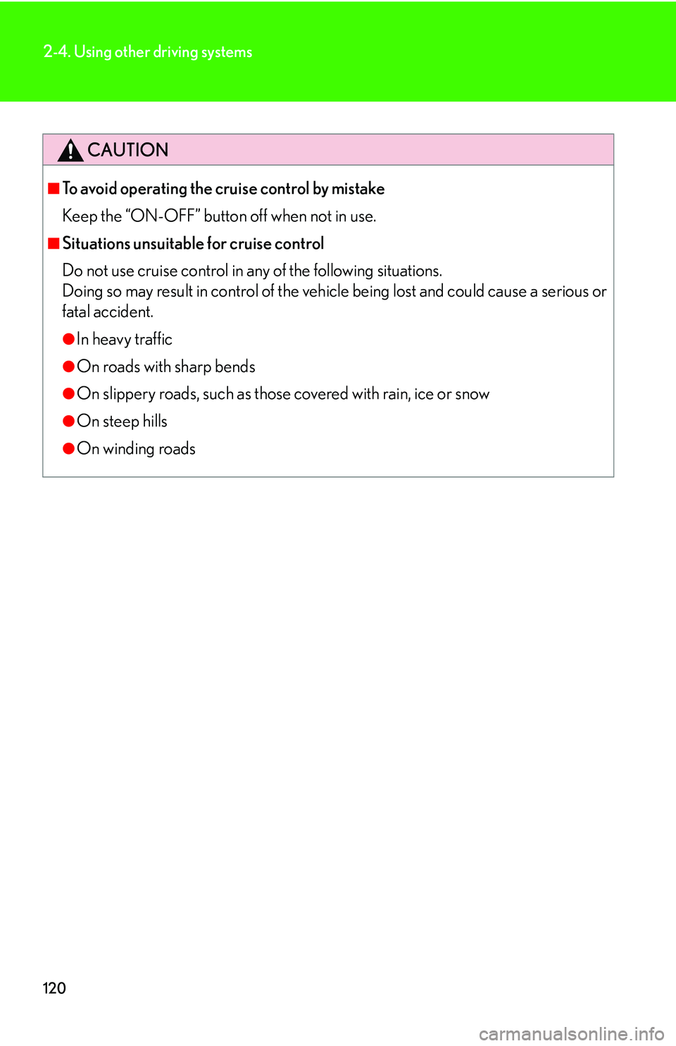 Lexus GX470 2007  Do-it-yourself maintenance / LEXUS 2007 GX470 OWNERS MANUAL (OM60C64U) 120
2-4. Using other driving systems
CAUTION
■To avoid operating the cruise control by mistake
Keep the “ON-OFF” button off when not in use.
■Situations unsuitable for cruise control
Do not us