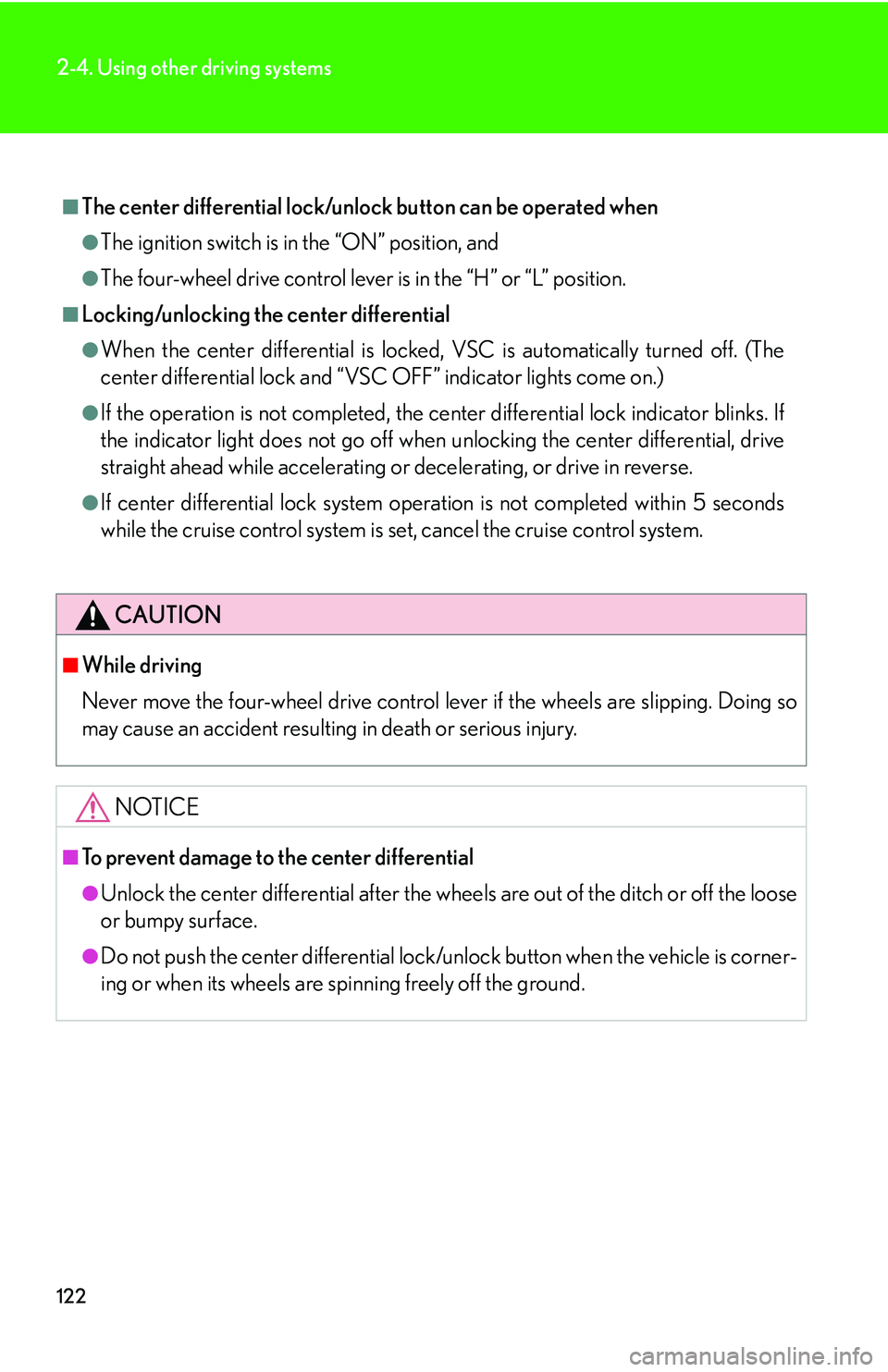 Lexus GX470 2007 Do-it-yourself maintenance / LEXUS 2007 GX470 OWNERS MANUAL (OM60C64U) 122
2-4. Using other driving systems
■The center differential lock/unlock button can be operated when
●The ignition switch is in the “ON” position, and
●The four-wheel drive control lever i Lexus GX470 2007 Do-it-yourself maintenance / LEXUS 2007 GX470 OWNERS MANUAL (OM60C64U) 122
2-4. Using other driving systems
■The center differential lock/unlock button can be operated when
●The ignition switch is in the “ON” position, and
●The four-wheel drive control lever i