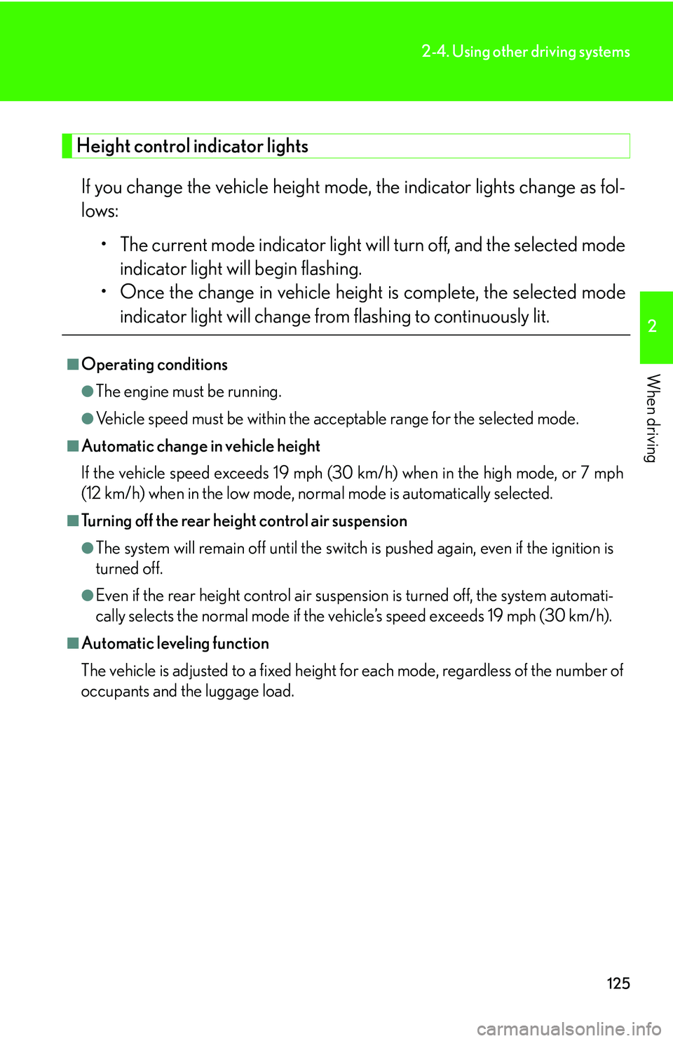 Lexus GX470 2007 Do-it-yourself maintenance / LEXUS 2007 GX470 (OM60C64U) Owners Guide 125
2-4. Using other driving systems
2
When driving
Height control indicator lightsIf you change the vehicle height mode, the indicator lights change as fol-
lows: • The current mode indicator light Lexus GX470 2007 Do-it-yourself maintenance / LEXUS 2007 GX470 (OM60C64U) Owners Guide 125
2-4. Using other driving systems
2
When driving
Height control indicator lightsIf you change the vehicle height mode, the indicator lights change as fol-
lows: • The current mode indicator light