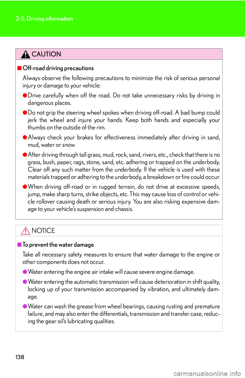 Lexus GX470 2007 Do-it-yourself maintenance / LEXUS 2007 GX470 (OM60C64U) Owners Guide 138
2-5. Driving information
CAUTION
■Off-road driving precautions
Always observe the following precautions to minimize the risk of serious personal
injury or damage to your vehicle:
●Drive carefu Lexus GX470 2007 Do-it-yourself maintenance / LEXUS 2007 GX470 (OM60C64U) Owners Guide 138
2-5. Driving information
CAUTION
■Off-road driving precautions
Always observe the following precautions to minimize the risk of serious personal
injury or damage to your vehicle:
●Drive carefu